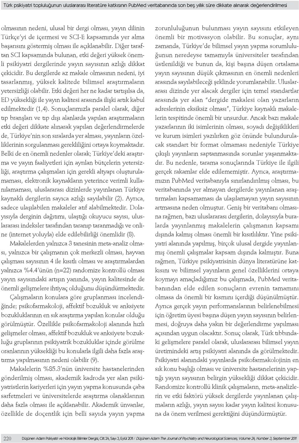 Diğer taraftan SCI kapsamında bulunan, etki değeri yüksek önemli psikiyatri dergilerinde yayın sayısının azlığı dikkat çekicidir.