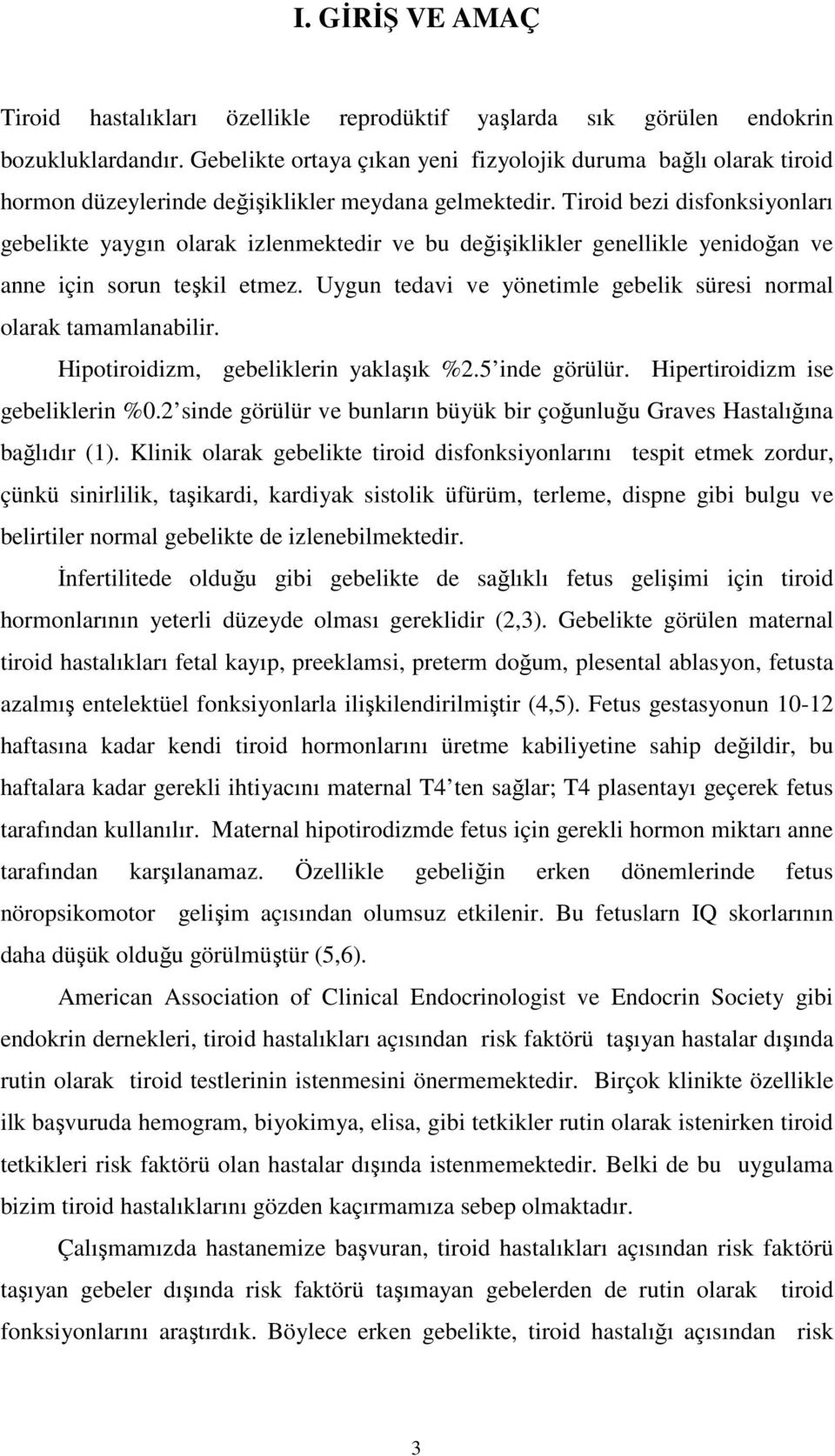 Tiroid bezi disfonksiyonları gebelikte yaygın olarak izlenmektedir ve bu değişiklikler genellikle yenidoğan ve anne için sorun teşkil etmez.