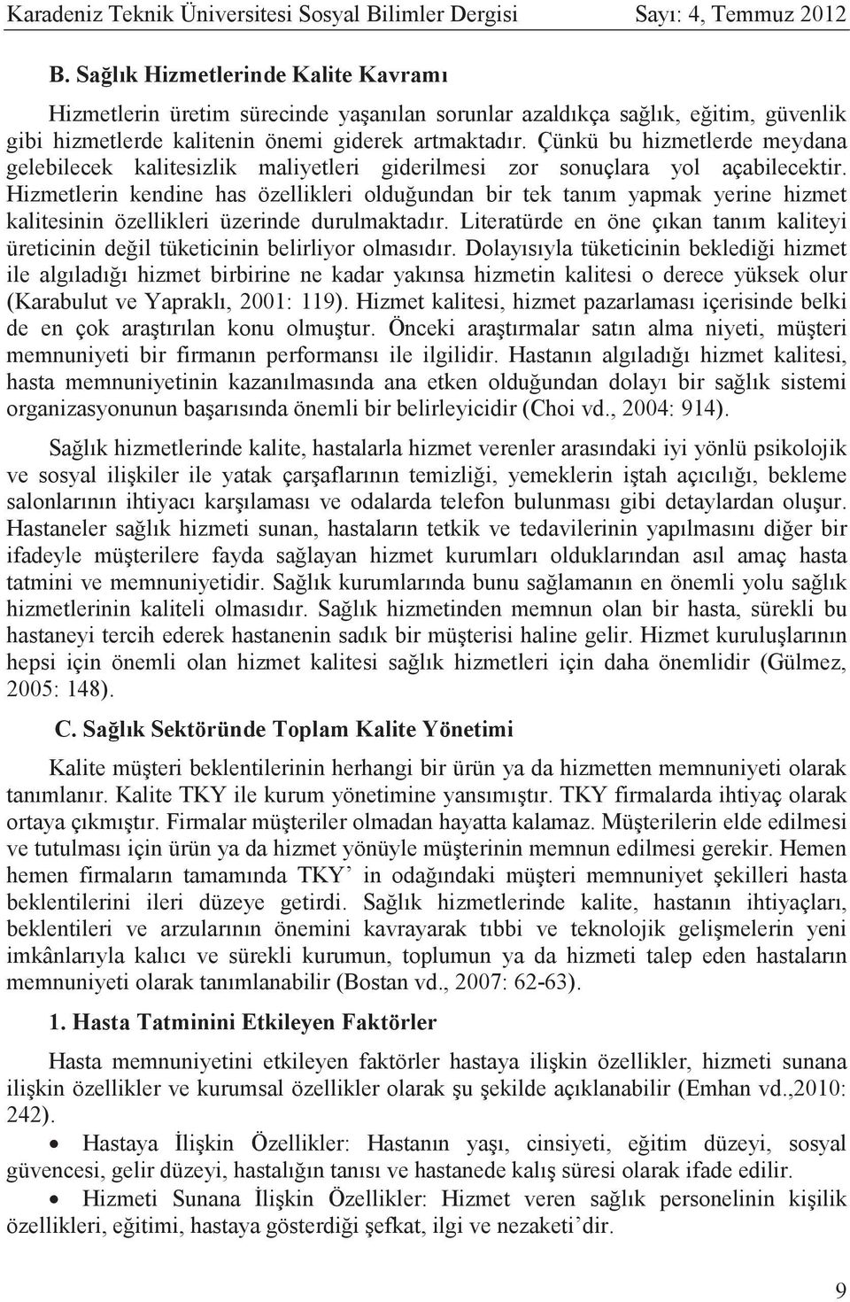 Hizmetlerin kendine has zellikl memnuniyeti bir firma hizmetlerinin 2005: 148).