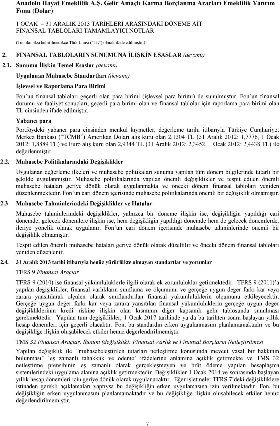 sunulmuştur. Fon un finansal durumu ve faaliyet sonuçları, geçerli para birimi olan ve finansal tablolar için raporlama para birimi olan TL cinsinden ifade edilmiştir.