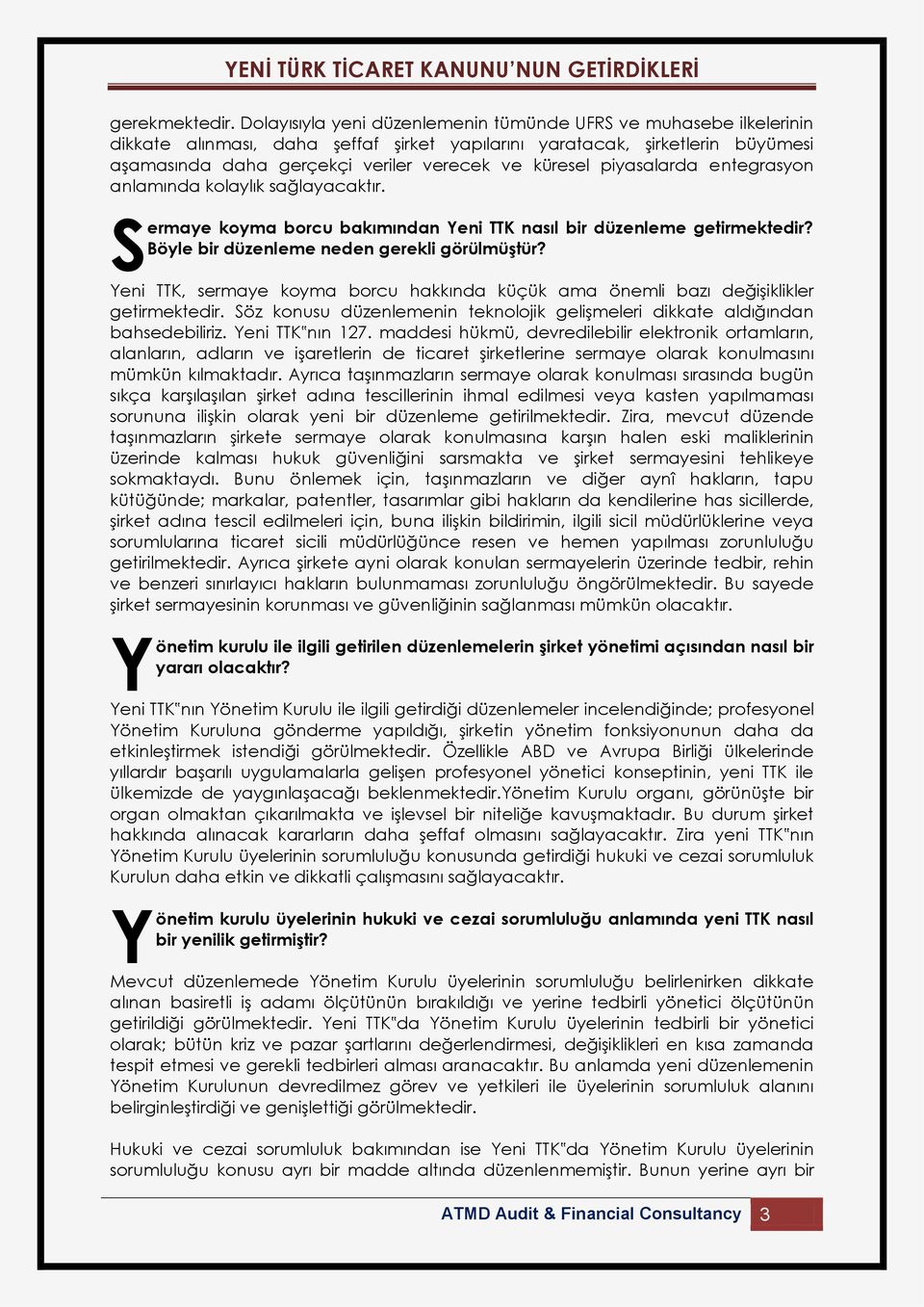 piyasalarda entegrasyon anlamında kolaylık sağlayacaktır. S ermaye koyma borcu bakımından eni TTK nasıl bir düzenleme getirmektedir? Böyle bir düzenleme neden gerekli görülmüştür?