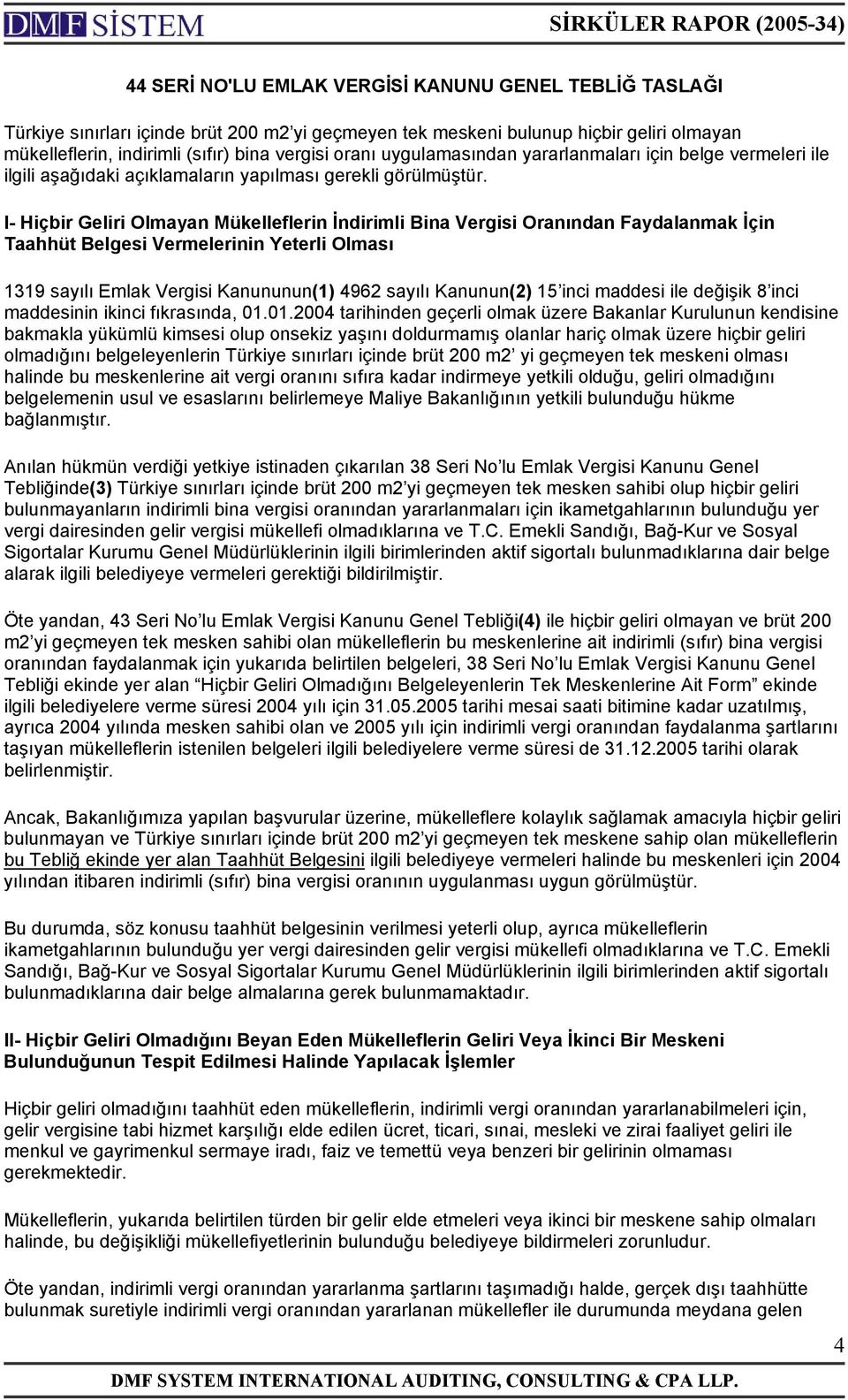 I- Hiçbir Geliri Olmayan Mükelleflerin İndirimli Bina Vergisi Oranından Faydalanmak İçin Taahhüt Belgesi Vermelerinin Yeterli Olması 1319 sayılı Emlak Vergisi Kanununun(1) 4962 sayılı Kanunun(2) 15