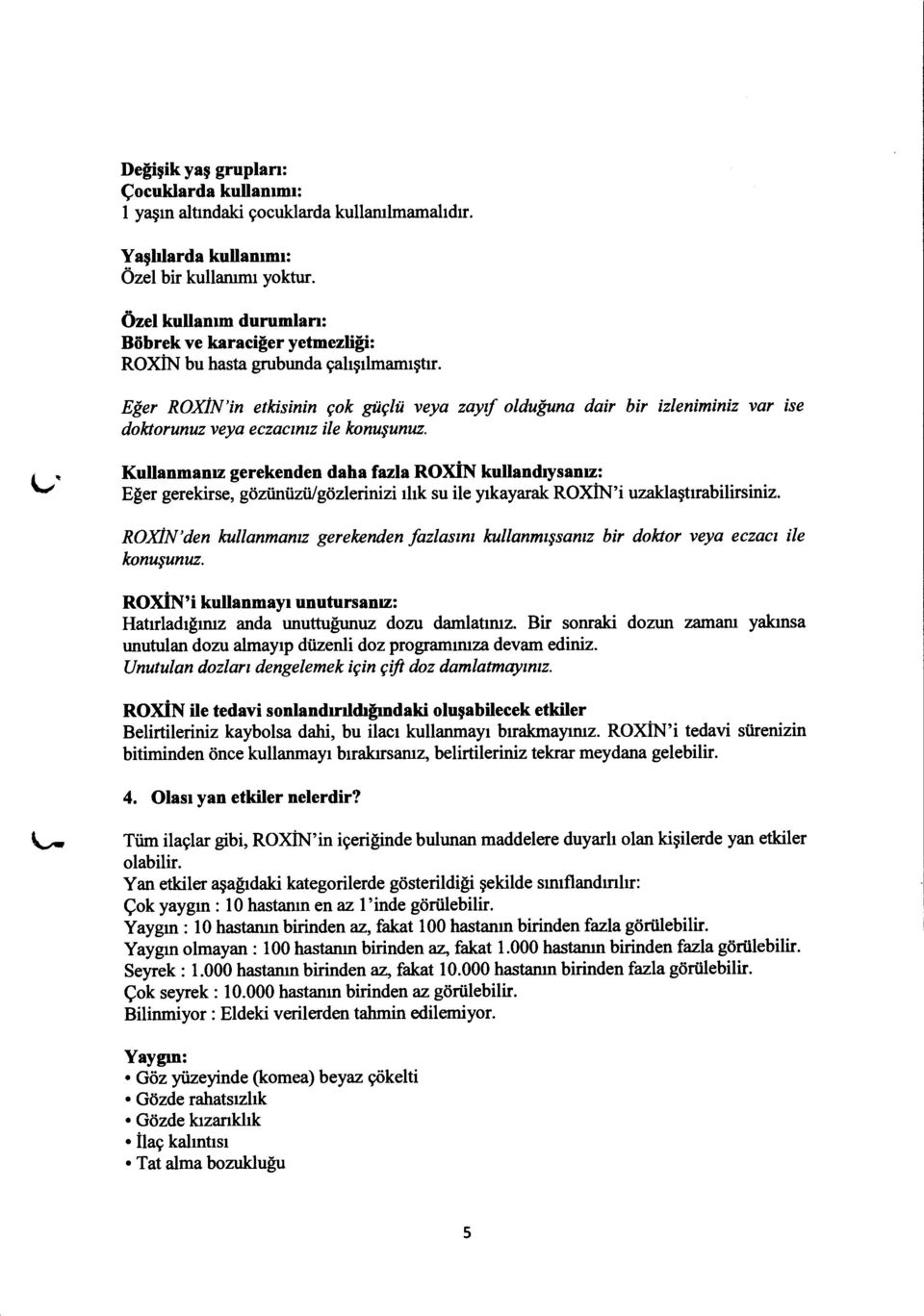 v I t Efier ROXiN'in etkisinin gok gtqlii veya zaytf oldufruna dair bir izleniminiz var ise dohorunuz veya eczacmtz ile konusunuz.