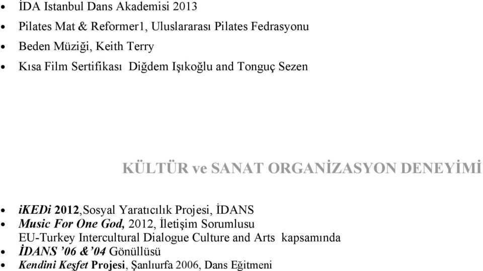 ikedi 2012,Sosyal Yaratıcılık Projesi, İDANS Music For One God, 2012, İletişim Sorumlusu EU-Turkey