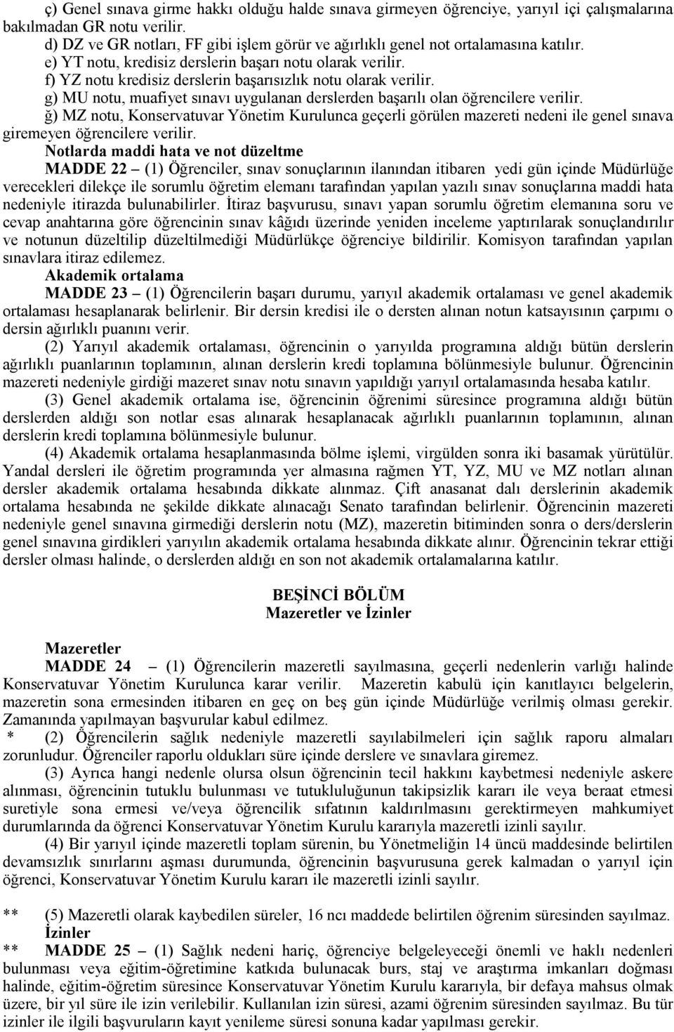 f) YZ notu kredisiz derslerin başarısızlık notu olarak verilir. g) MU notu, muafiyet sınavı uygulanan derslerden başarılı olan öğrencilere verilir.