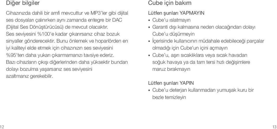 Bunu önlemek ve hoparlörden en iyi kaliteyi elde etmek için cihazınızın ses seviyesini %95'ten daha yukarı çıkarmamanızı tavsiye ederiz.