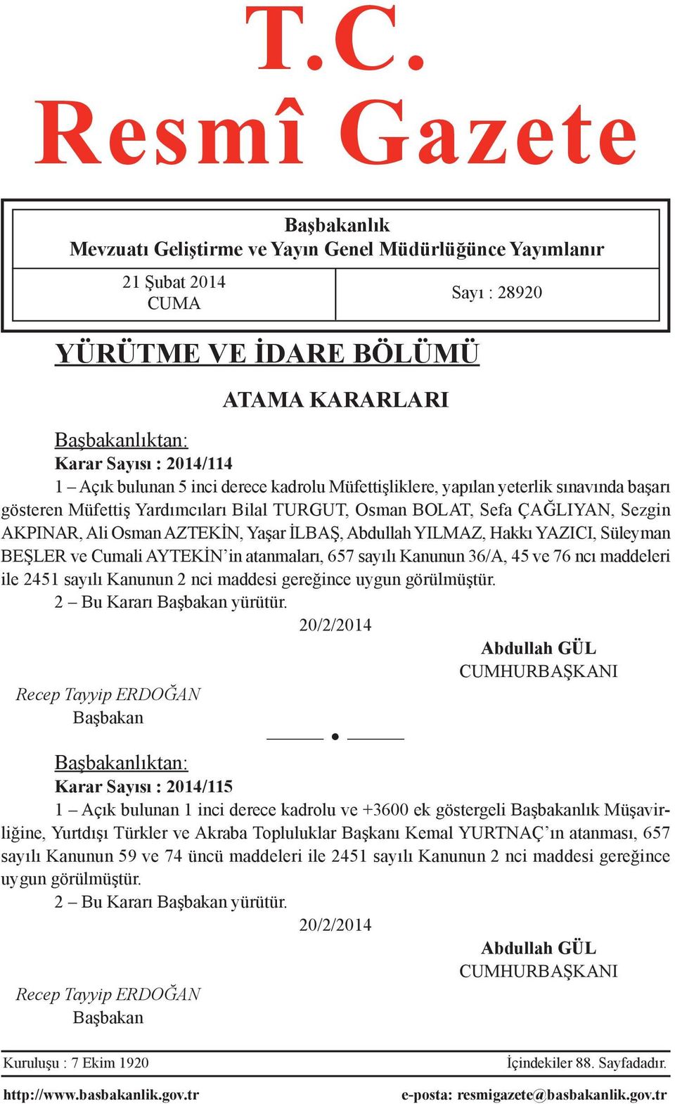 AZTEKİN, Yaşar İLBAŞ, Abdullah YILMAZ, Hakkı YAZICI, Süleyman BEŞLER ve Cumali AYTEKİN in atanmaları, 657 sayılı Kanunun 36/A, 45 ve 76 ncı maddeleri ile 2451 sayılı Kanunun 2 nci maddesi gereğince