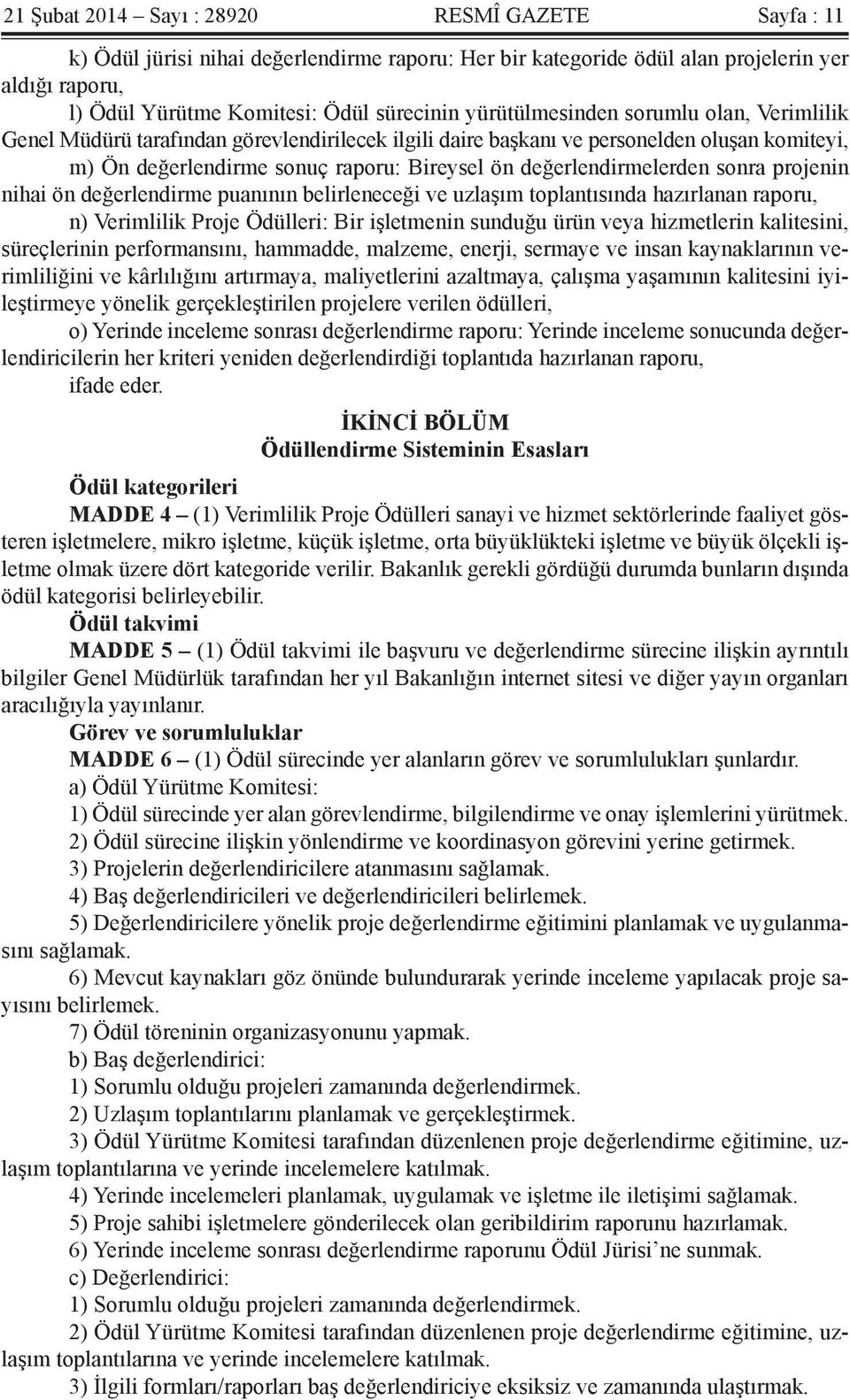 değerlendirmelerden sonra projenin nihai ön değerlendirme puanının belirleneceği ve uzlaşım toplantısında hazırlanan raporu, n) Verimlilik Proje Ödülleri: Bir işletmenin sunduğu ürün veya hizmetlerin