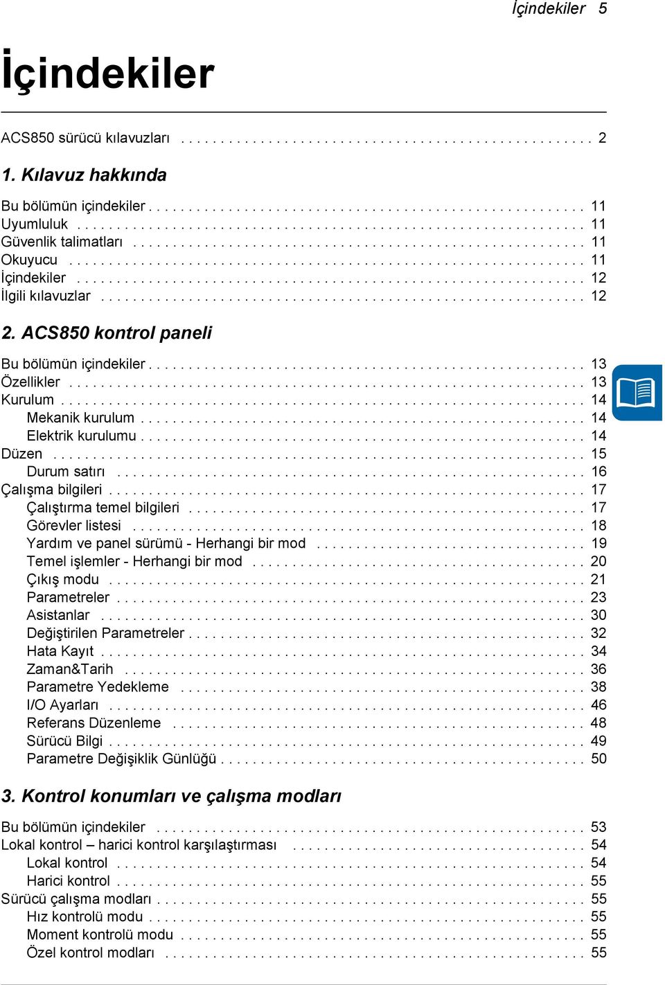 ............................................................... 12 İlgili kılavuzlar............................................................. 12 2. ACS850 kontrol paneli Bu bölümün içindekiler.