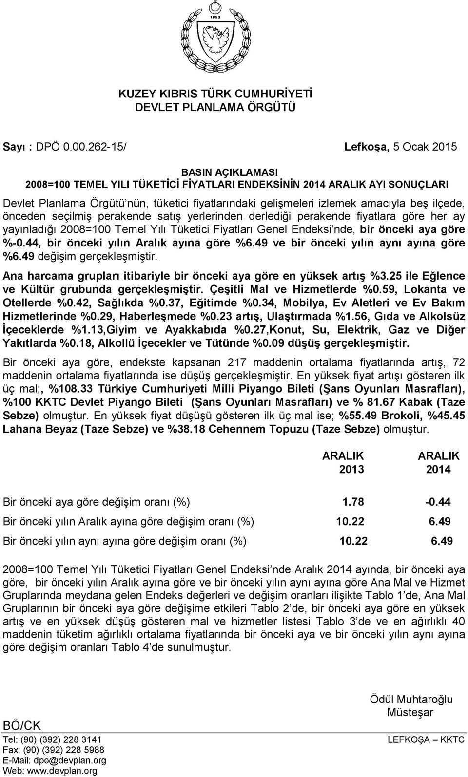 amacıyla beş ilçede, önceden seçilmiş perakende satış yerlerinden derlediği perakende fiyatlara göre her ay yayınladığı 2008=100 Temel Yılı Tüketici Fiyatları Genel Endeksi nde, bir önceki aya göre