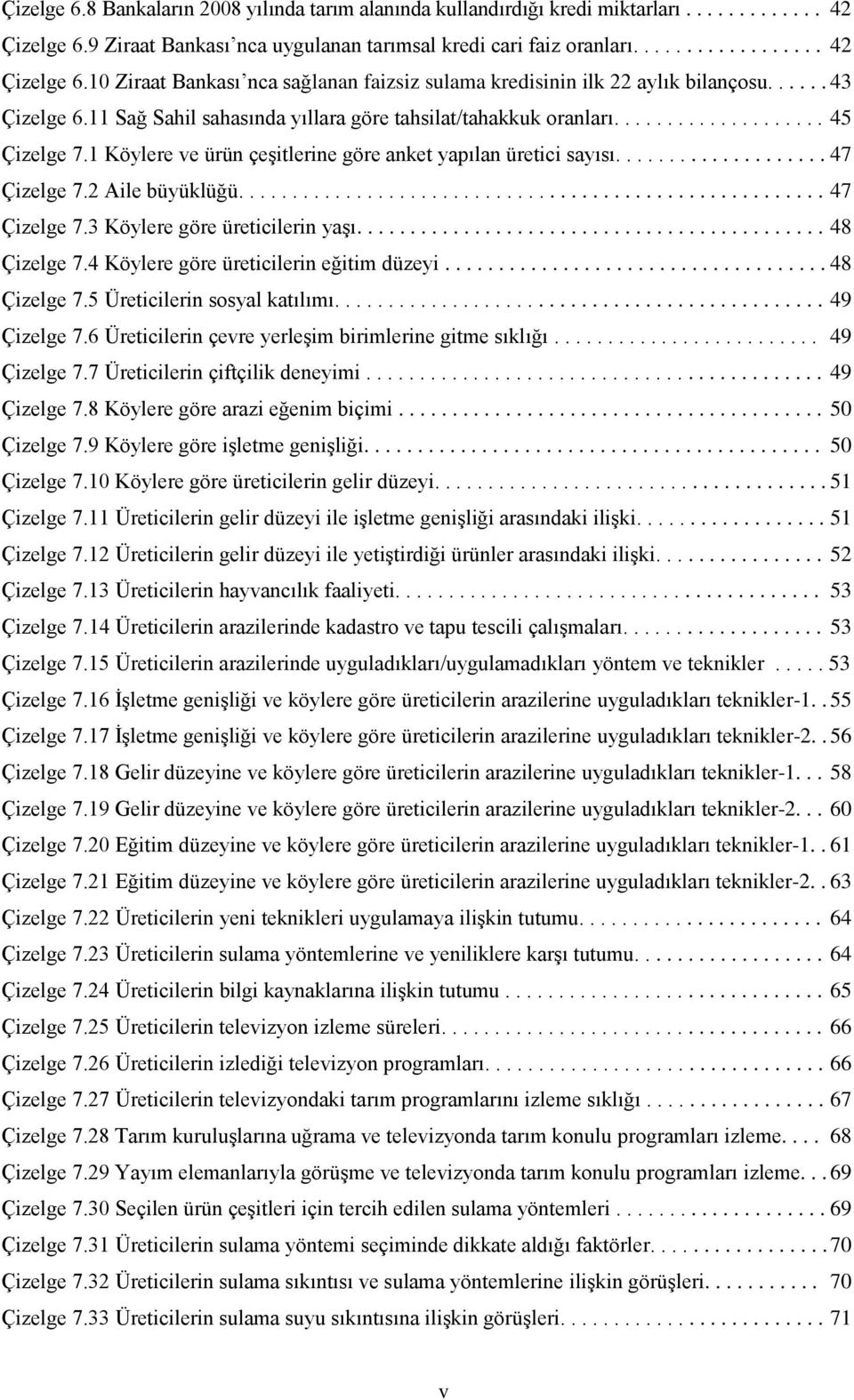 2 Aile büyüklüğü....................................................... 47 Çizelge 7.3 Köylere göre üreticilerin yaģı............................................ 48 Çizelge 7.