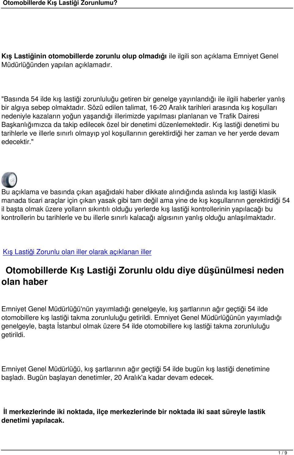 Sözü edilen talimat, 16-20 Aralık tarihleri arasında kış koşulları nedeniyle kazaların yoğun yaşandığı illerimizde yapılması planlanan ve Trafik Dairesi Başkanlığımızca da takip edilecek özel bir