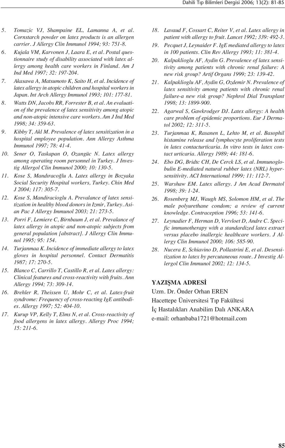 Incidence of latex allergy in atopic children and hospital workers in Japan. Int Arch Allergy Immunol 1993; 101: 177-81. 8. Watts DN, Jacobs RR, Forrester B, et al.