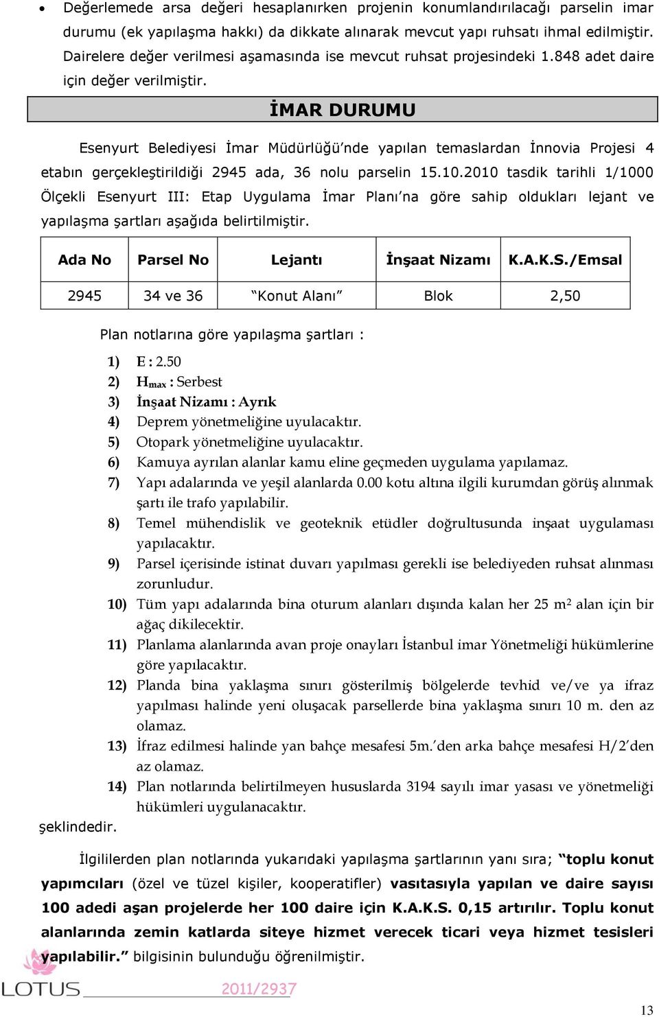 ĠMAR DURUMU Esenyurt Belediyesi İmar Müdürlüğü nde yapılan temaslardan İnnovia Projesi 4 etabın gerçekleştirildiği 2945 ada, 36 nolu parselin 15.10.