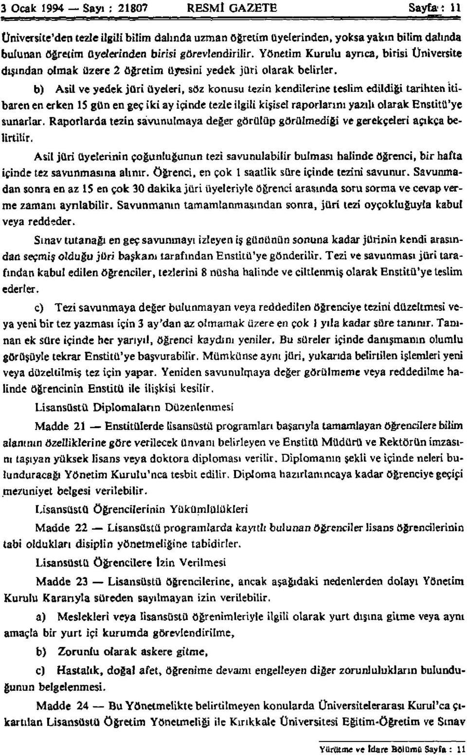 b) Asil ve yedek jüri üyeleri, söz konusu tezin kendilerine teslim edildiği tarihten itibaren en erken 15 gün en geç iki ay içinde tezle ilgili kişisel raporlarını yazılı olarak Enstitü'ye sunarlar.