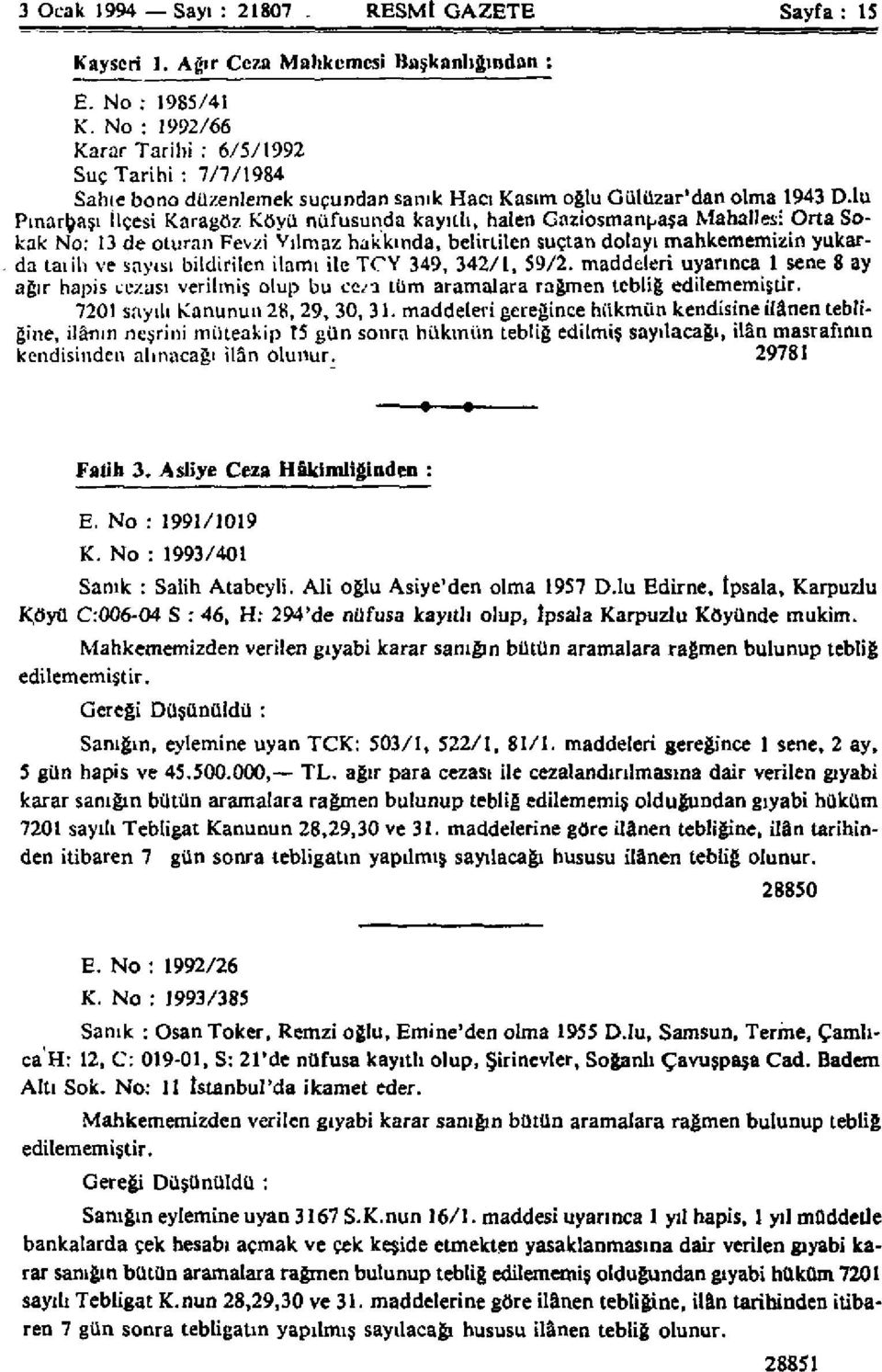 lu Pınarbaşı İlçesi Karagöz Köyü nüfusunda kayıtlı, halen Gaziosmanpaşa Mahallesi Orta Sokak No: 13 de oturan Fevzi Vıhnaz hakkında, belirtilen suçtan dolayı mahkememizin yukarda taıih ve sayısı