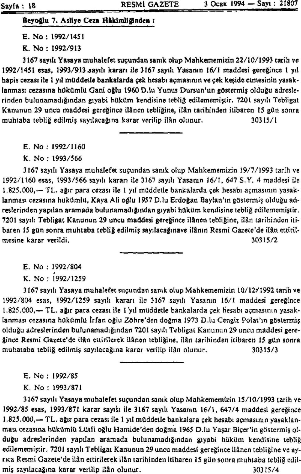 cezası ile 1 yıl müddetle bankalarda çek hesabı açmasının ve çek keşide etmesinin yasaklanması cezasına hükümlü Gani oğlu 1960 D.