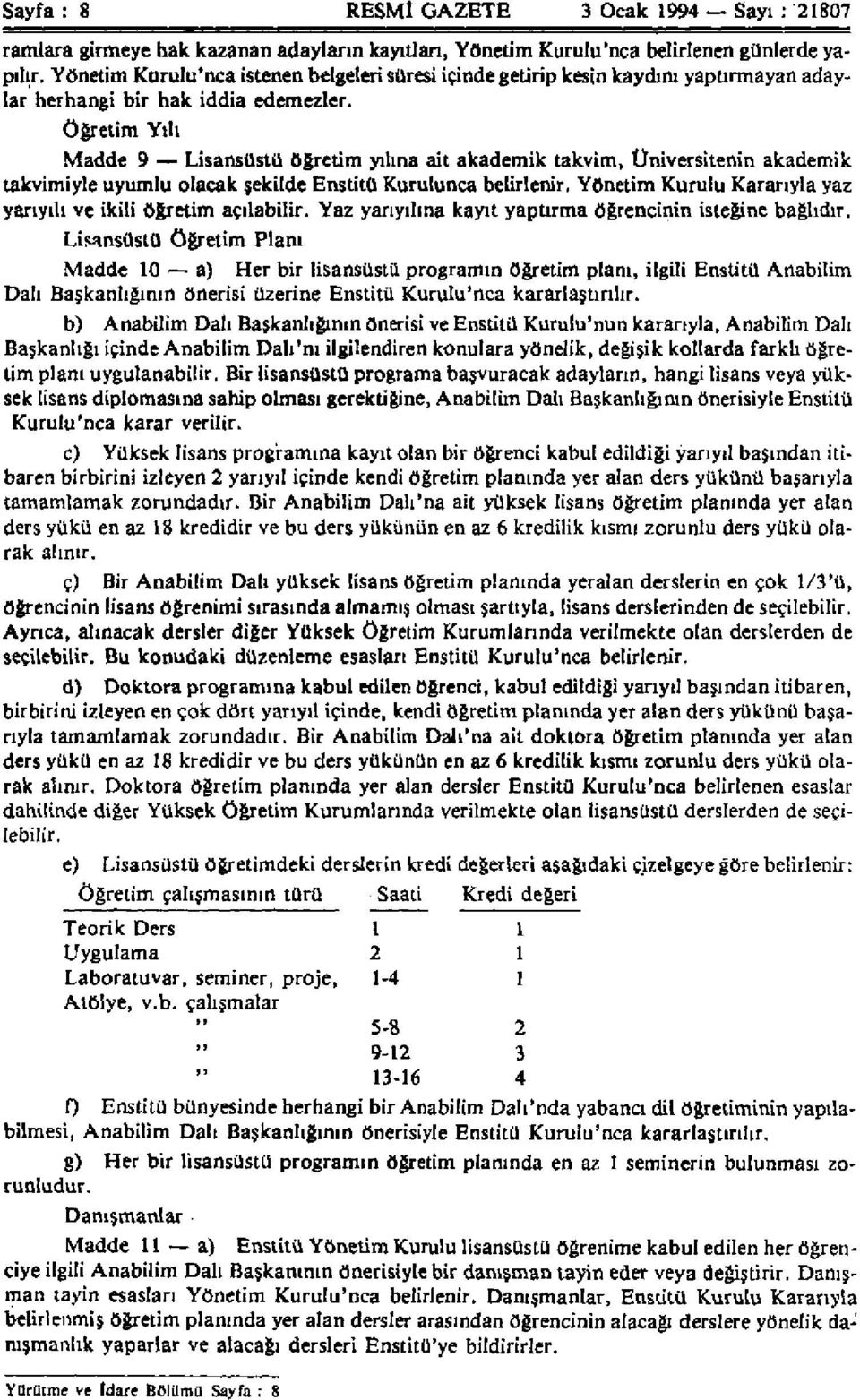 Öğretim Yılı Madde 9 Lisansüstü öğretim yılına ait akademik takvim, Üniversitenin akademik takvimiyle uyumlu olacak şekilde Enstitü Kurulunca belirlenir.