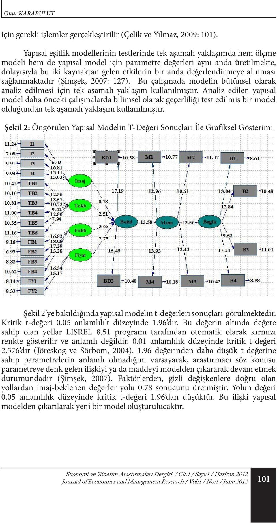 Bu yaklaşımda öncellikle ölçüm modeli kabul edilebilir uyum değerlerini üretebilecek şekilde düzeltme ölçütleri kullanılarak geliştirilmeye çalışılmaktadır.