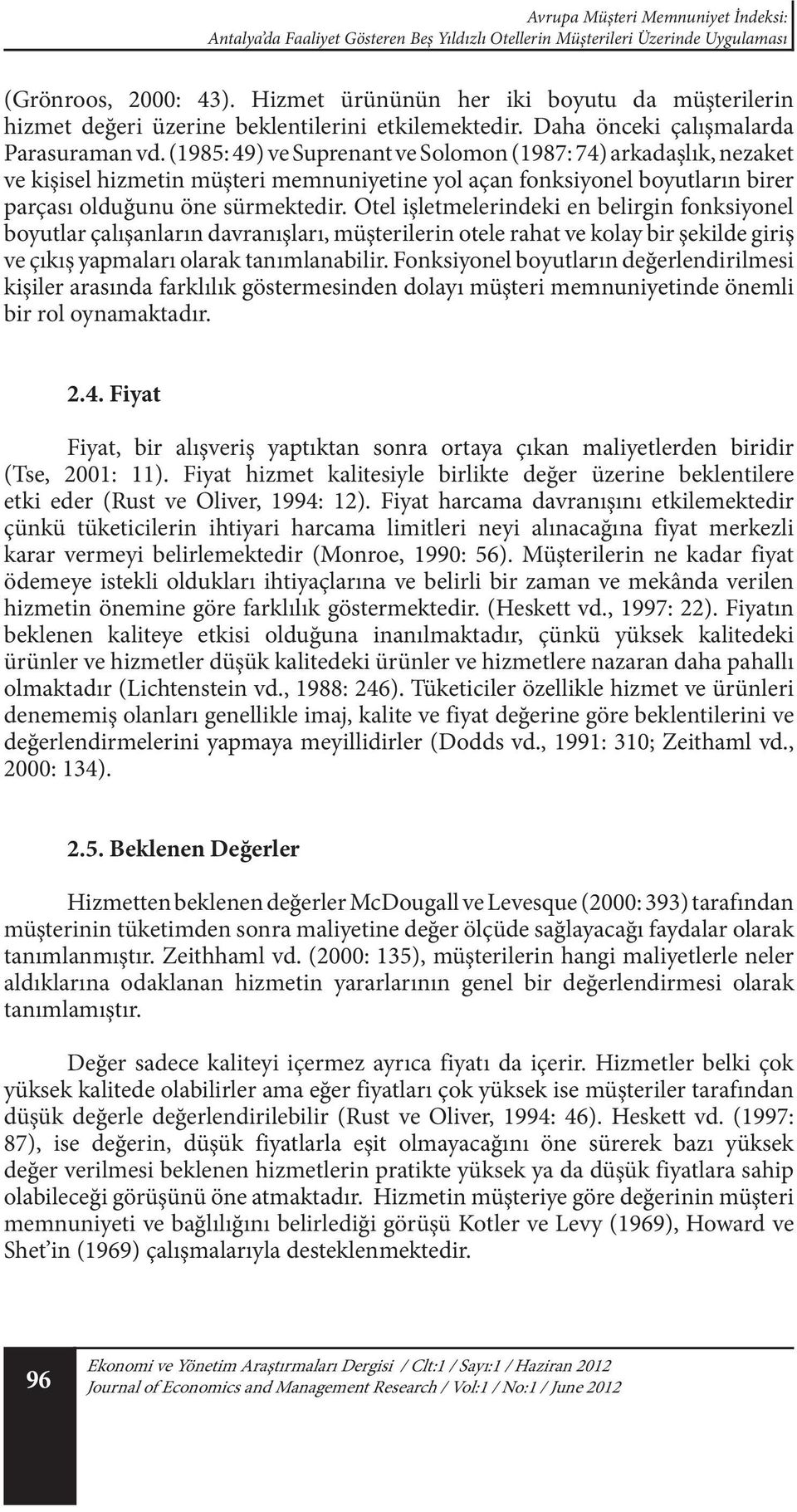 (1985: 49) ve Suprenant ve Solomon (1987: 74) arkadaşlık, nezaket ve kişisel hizmetin müşteri memnuniyetine yol açan fonksiyonel boyutların birer parçası olduğunu öne sürmektedir.