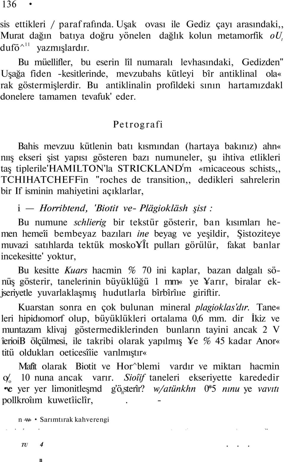 Bu antiklinalin profildeki sının hartamızdakl donelere tamamen tevafuk' eder.