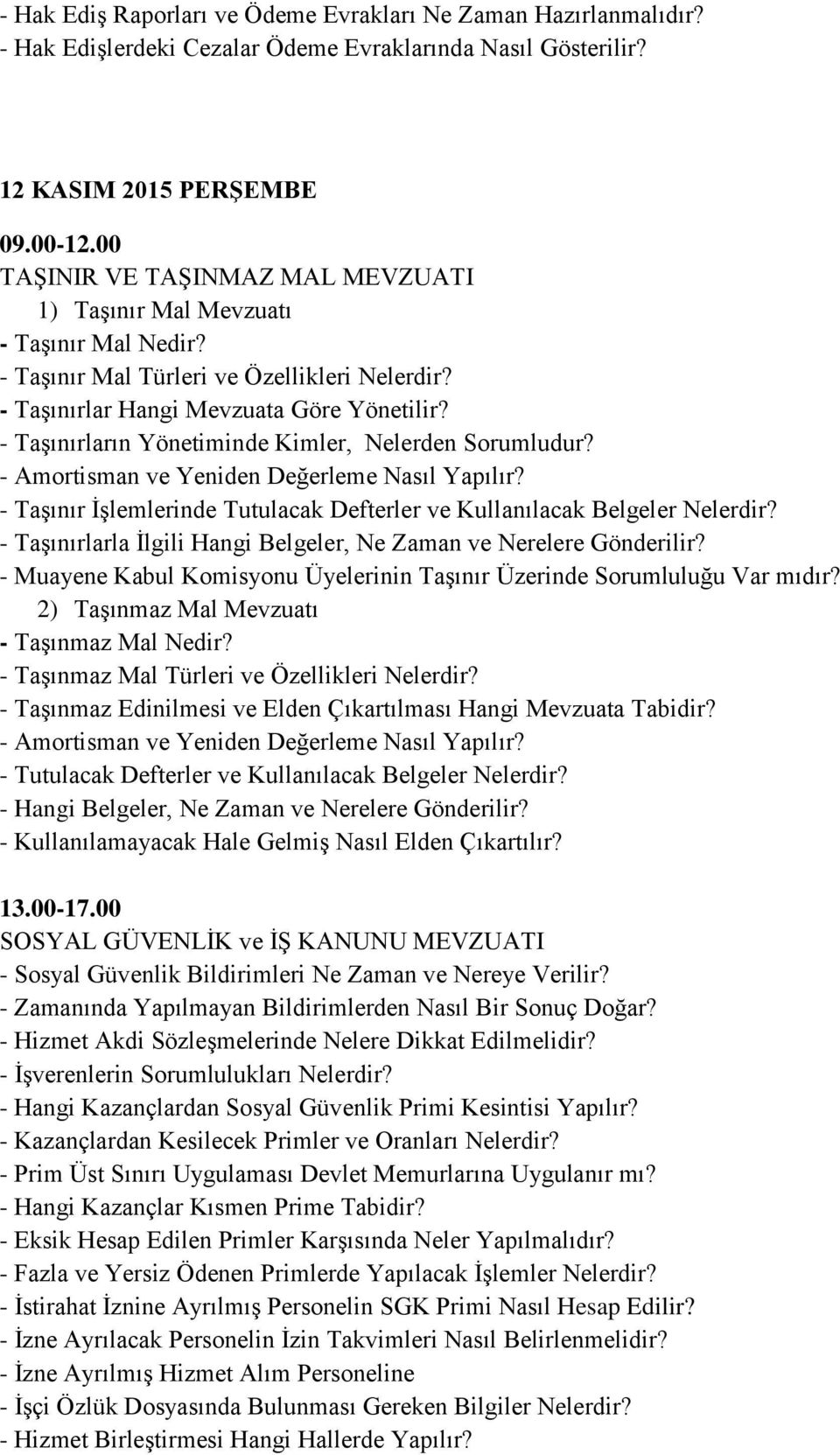 - Taşınırların Yönetiminde Kimler, Nelerden Sorumludur? - Amortisman ve Yeniden Değerleme Nasıl Yapılır? - Taşınır İşlemlerinde Tutulacak Defterler ve Kullanılacak Belgeler Nelerdir?