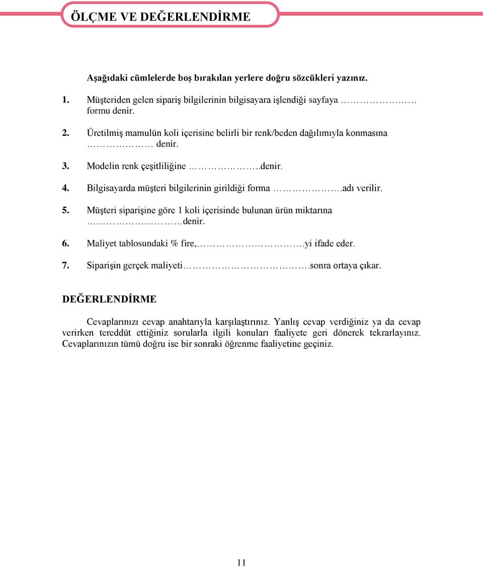 MüĢteri sipariģine göre 1 koli içerisinde bulunan ürün miktarına denir. 6. Maliyet tablosundaki % fire,.yi ifade eder. 7. SipariĢin gerçek maliyeti.sonra ortaya çıkar.