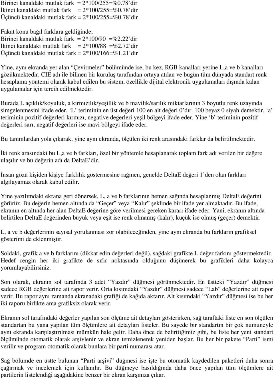 21 dir Yine, aynı ekranda yer alan Çevirmeler bölümünde ise, bu kez, RGB kanalları yerine L,a ve b kanalları gözükmektedir.