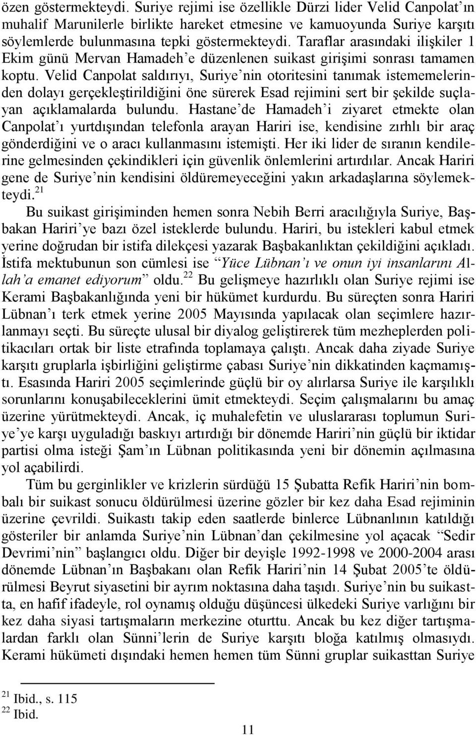 Velid Canpolat saldırıyı, Suriye nin otoritesini tanımak istememelerinden dolayı gerçekleģtirildiğini öne sürerek Esad rejimini sert bir Ģekilde suçlayan açıklamalarda bulundu.