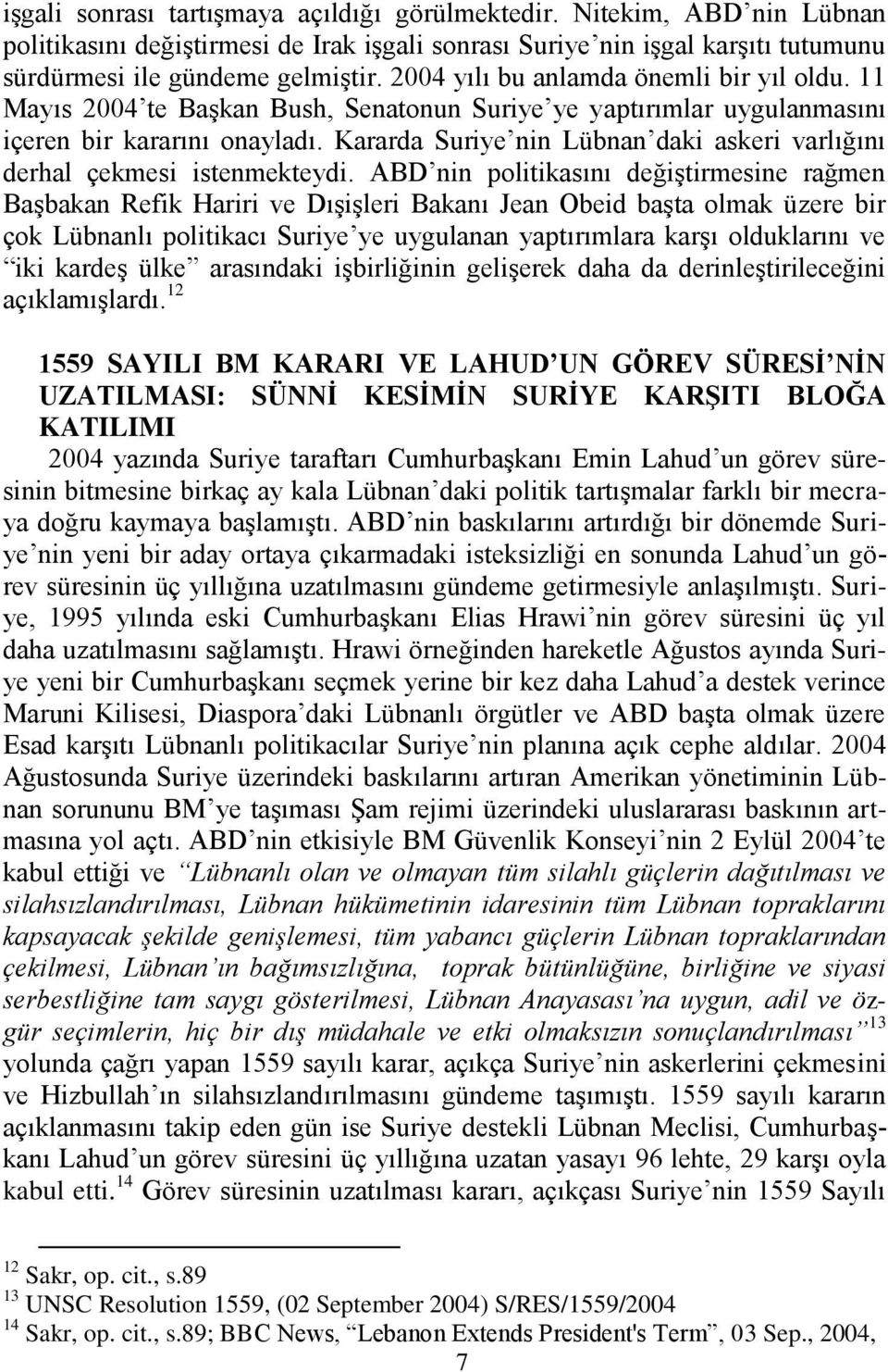 Kararda Suriye nin Lübnan daki askeri varlığını derhal çekmesi istenmekteydi.