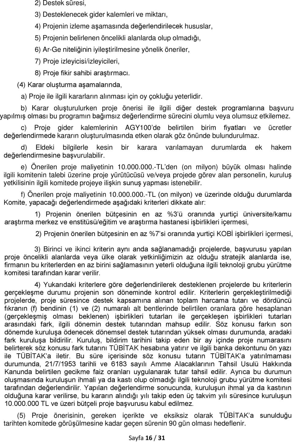 (4) Karar oluşturma aşamalarında, a) Proje ile ilgili kararların alınması için oy çokluğu yeterlidir.