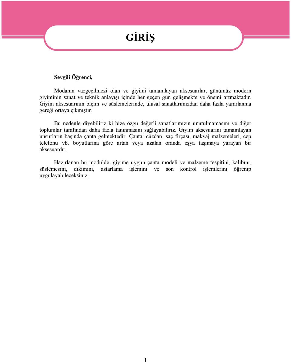 Bu nedenle diyebiliriz ki bize özgü değerli sanatlarımızın unutulmamasını ve diğer toplumlar tarafından daha fazla tanınmasını sağlayabiliriz.