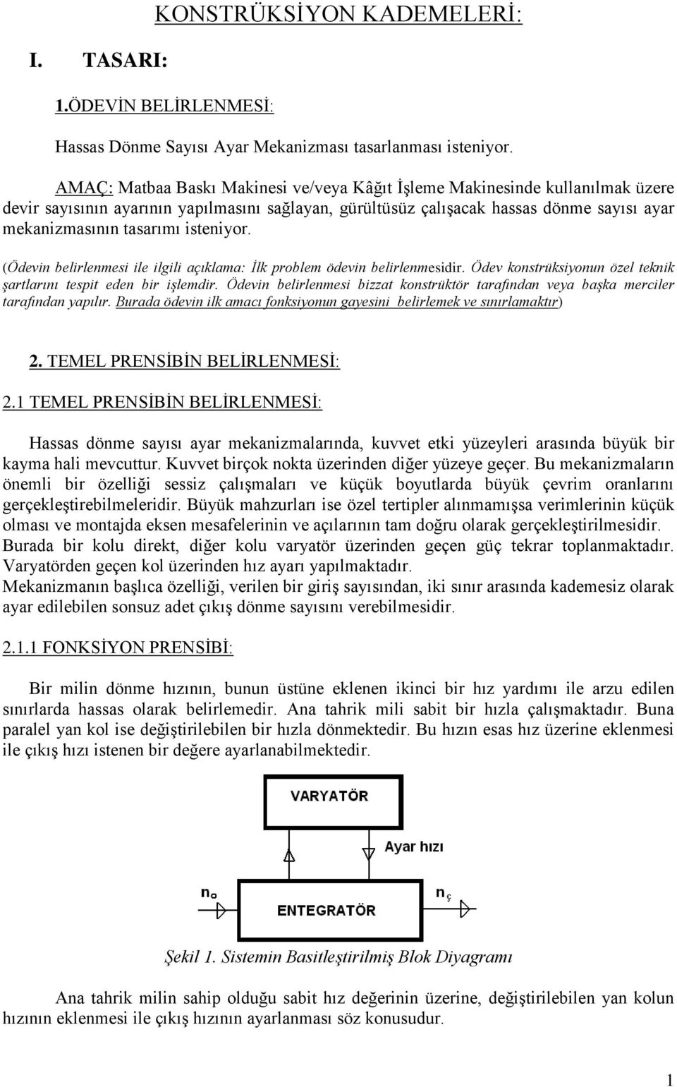 (Ödev belrlemes le lgl aıklama: İlk problem ödev belrlemesdr. Ödev kostrüksyou özel tekk şartlarıı tespt ede br şlemdr. Ödev belrlemes bzzat kostrüktör tarafıda veya başka mercler tarafıda yapılır.