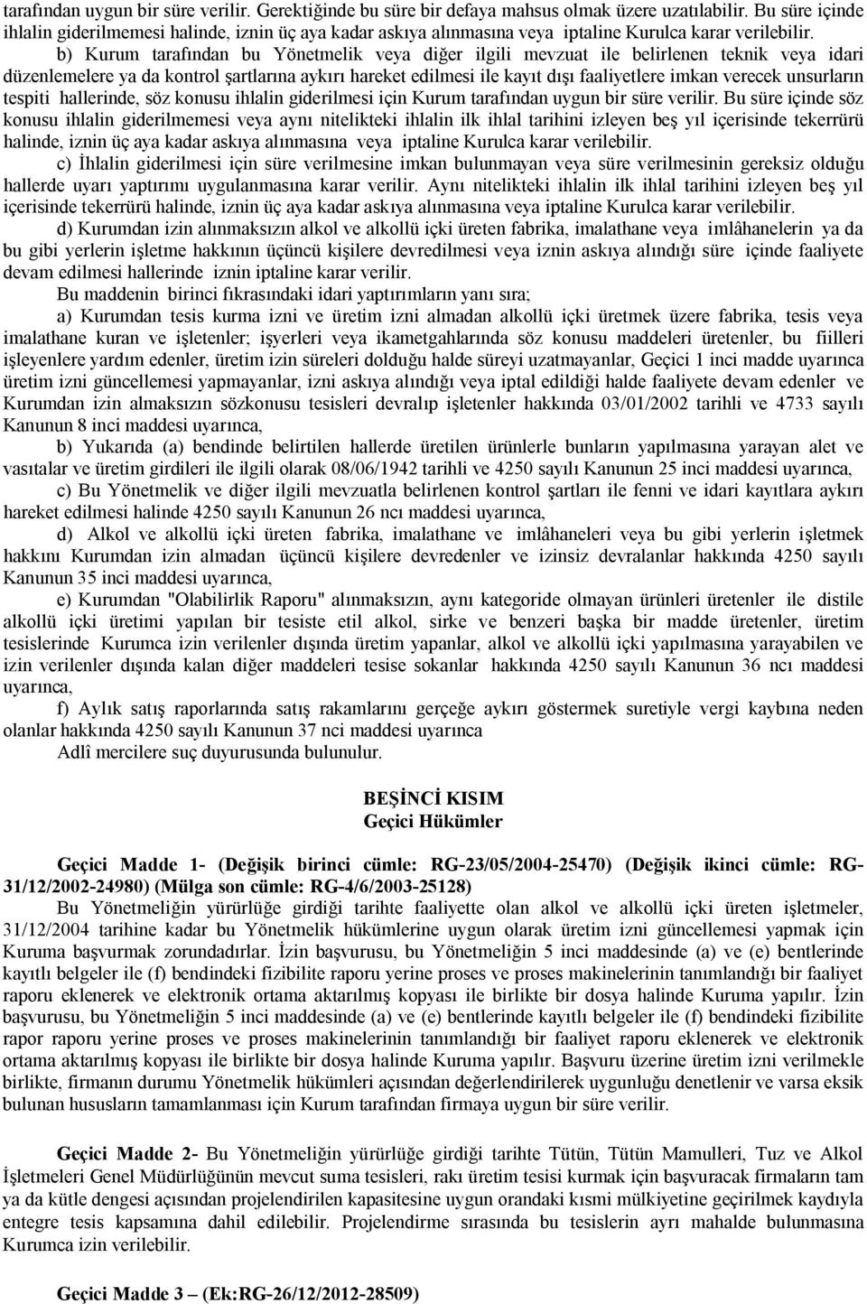 b) Kurum tarafından bu Yönetmelik veya diğer ilgili mevzuat ile belirlenen teknik veya idari düzenlemelere ya da kontrol şartlarına aykırı hareket edilmesi ile kayıt dışı faaliyetlere imkan verecek