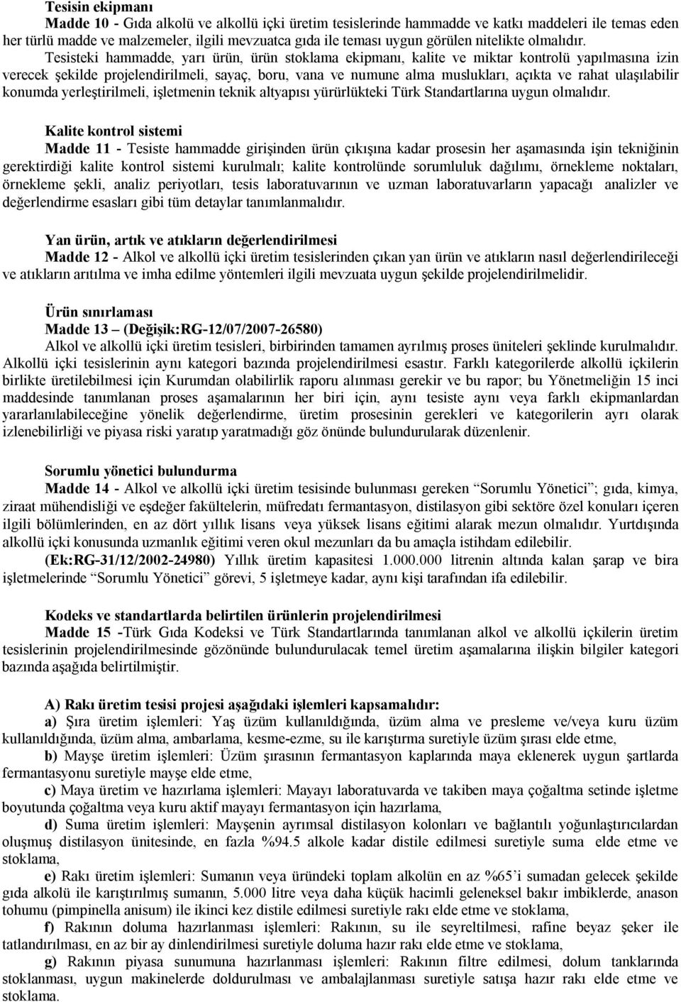 Tesisteki hammadde, yarı ürün, ürün stoklama ekipmanı, kalite ve miktar kontrolü yapılmasına izin verecek şekilde projelendirilmeli, sayaç, boru, vana ve numune alma muslukları, açıkta ve rahat