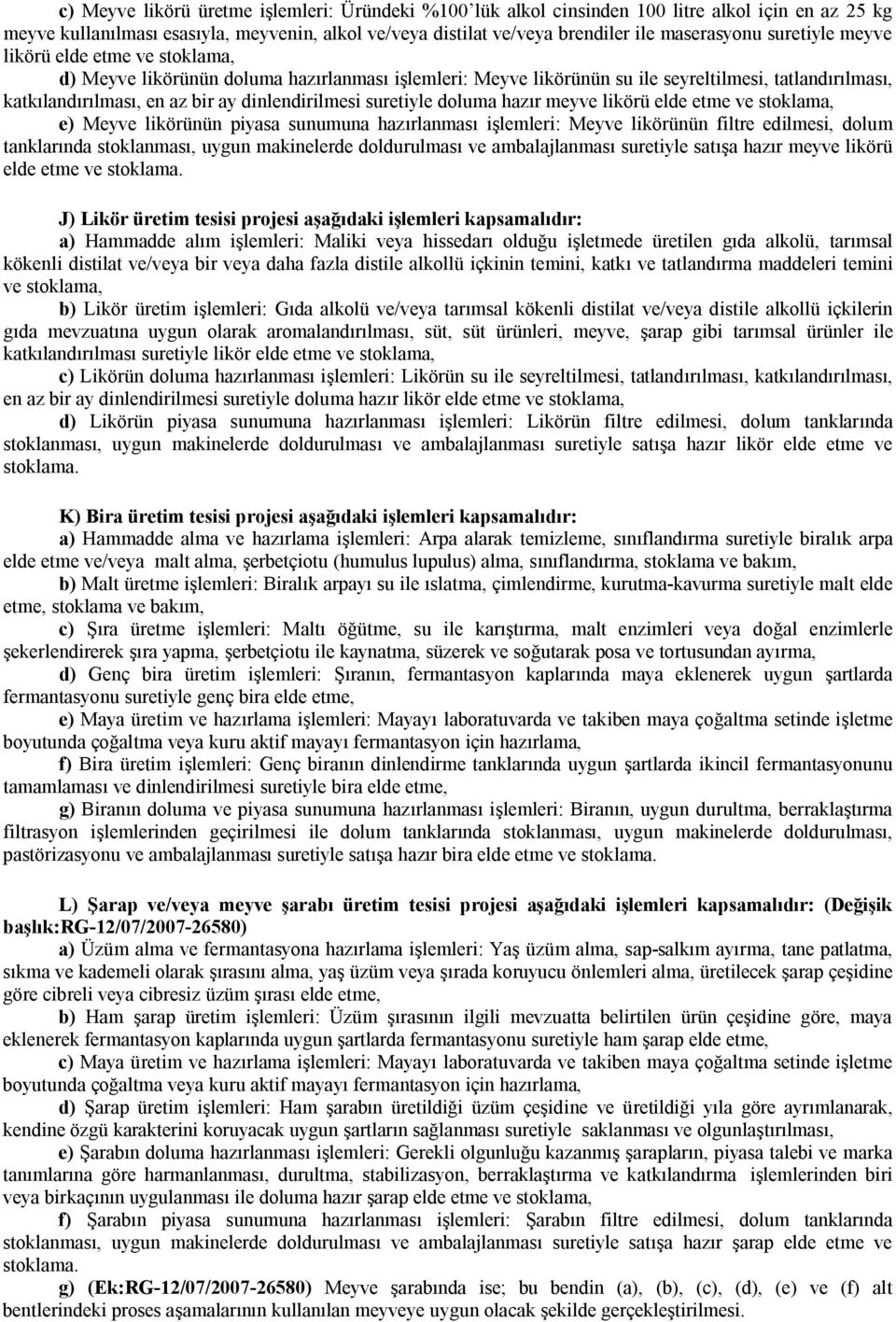 suretiyle doluma hazır meyve likörü elde etme ve stoklama, e) Meyve likörünün piyasa sunumuna hazırlanması işlemleri: Meyve likörünün filtre edilmesi, dolum tanklarında stoklanması, uygun makinelerde