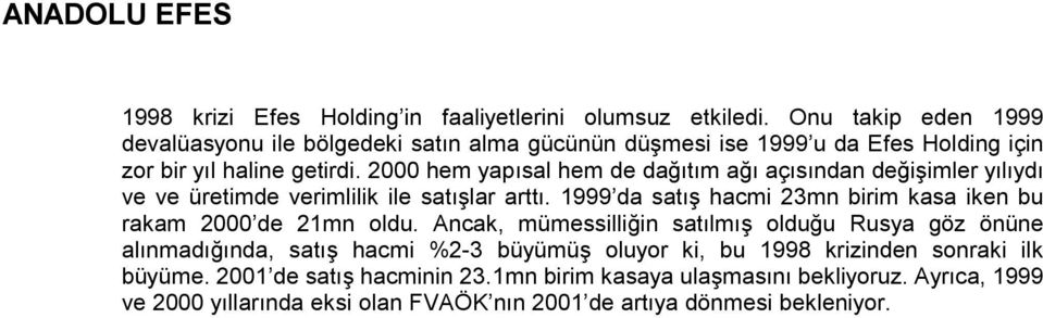 2000 hem yapısal hem de dağıtım ağı açısından değişimler yılıydı ve ve üretimde verimlilik ile satışlar arttı.