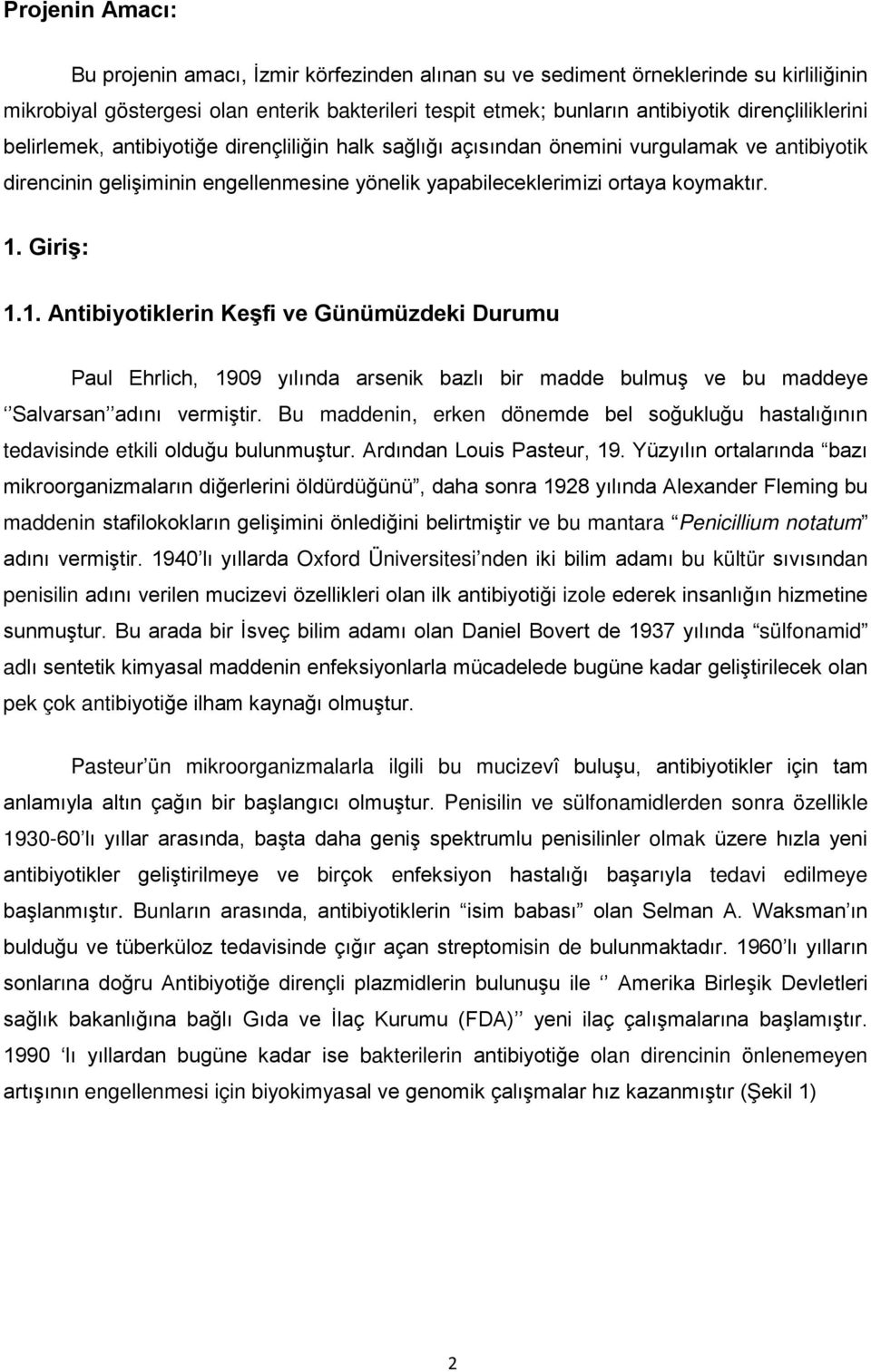 Giriş: 1.1. Antibiyotiklerin Keşfi ve Günümüzdeki Durumu Paul Ehrlich, 1909 yılında arsenik bazlı bir madde bulmuş ve bu maddeye Salvarsan adını vermiştir.