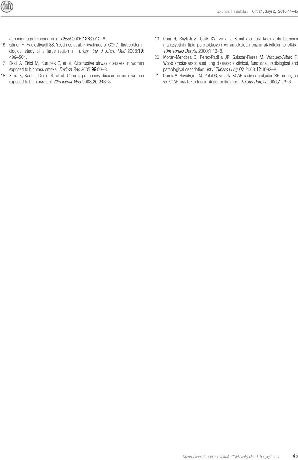 Chronic pulmonary disease in rural women exposed to biomass fuel. Clin Invest Med 23;26:243 8. 19. Gani H, Seyfikli Z, Çelik KV, ve ark.