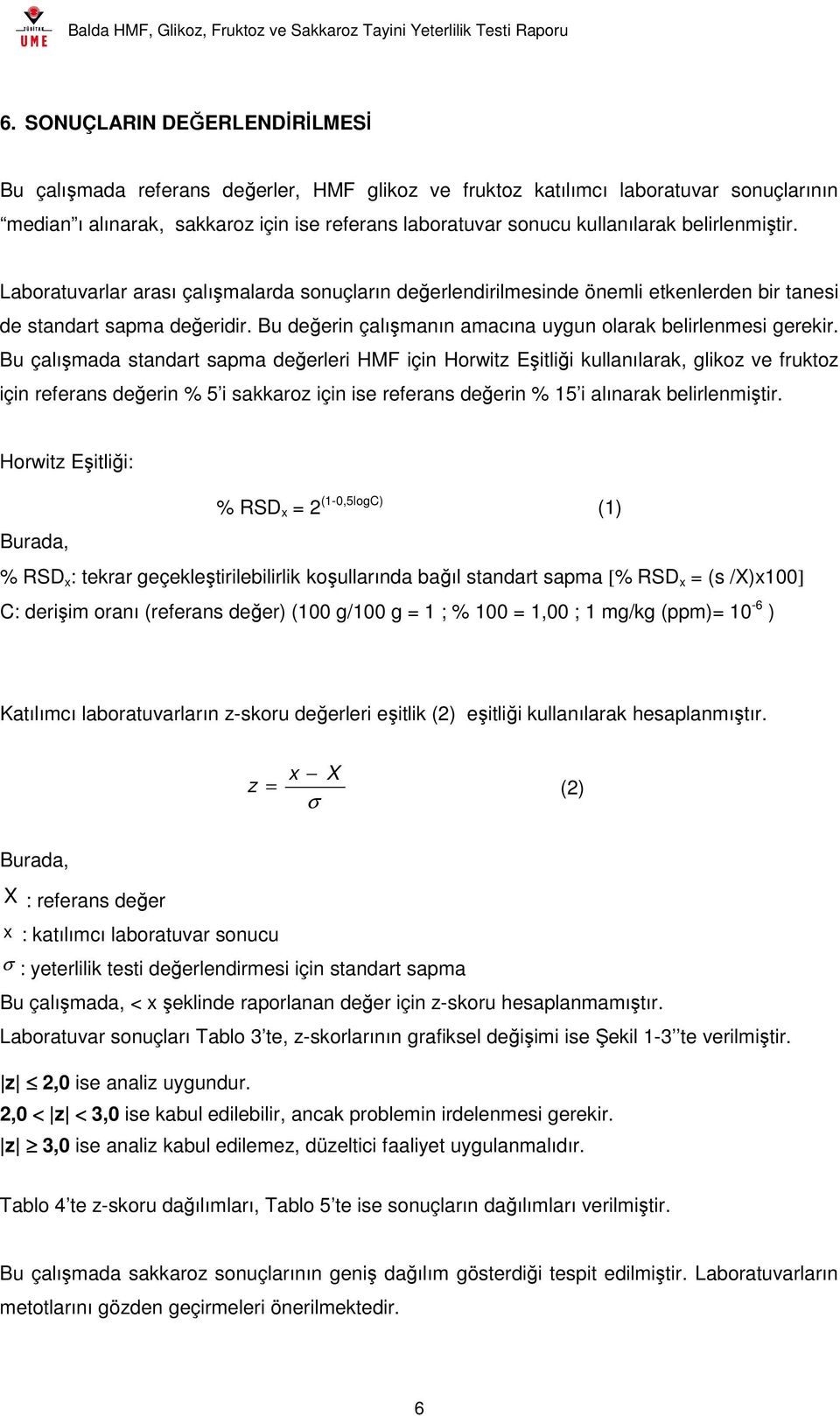 Bu değerin çalışmanın amacına uygun olarak belirlenmesi gerekir.