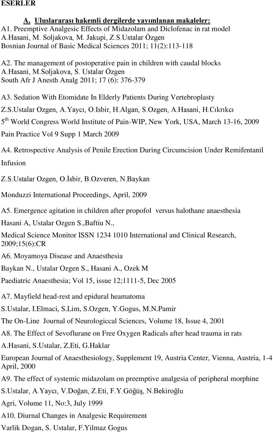 Sedation With Etomidate In Elderly Patients During Vertebroplasty Z.S.Ustalar Ozgen, A.Yaycı, O.Isbir, H.Algan, S.Ozgen, A.Hasani, H.