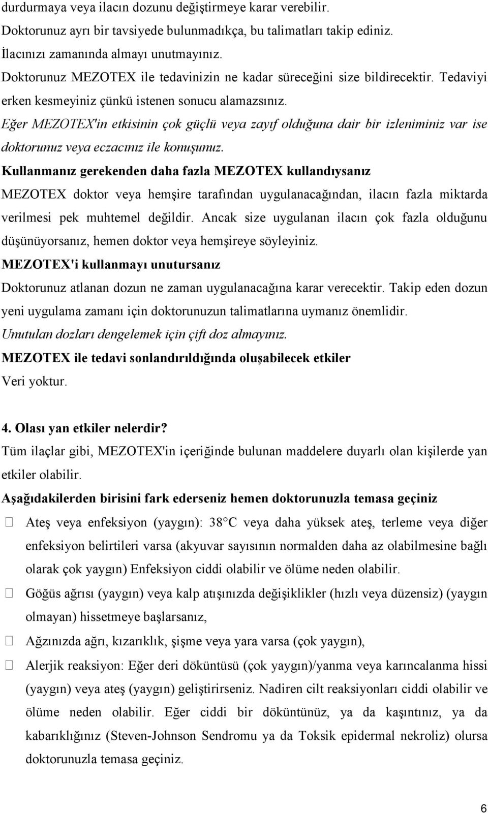 Eğer MEZOTEX'in etkisinin çok güçlü veya zayıf olduğuna dair bir izleniminiz var ise doktorunuz veya eczacınız ile konuşunuz.