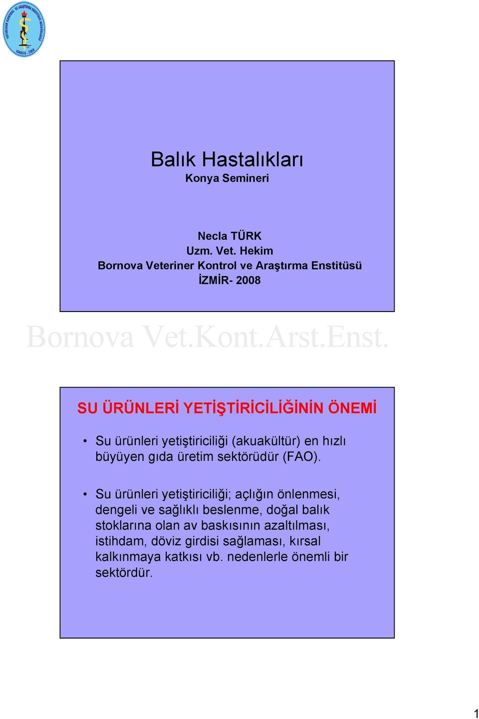 yetiştiriciliği (akuakültür) en hızlı büyüyen gıda üretim sektörüdür (FAO).