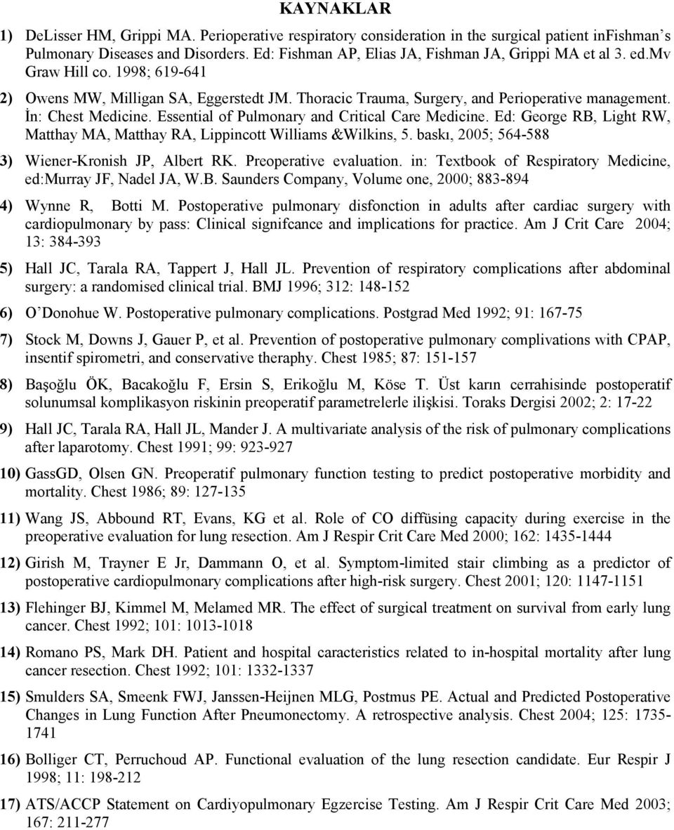 İn: Chest Medicine. Essential of Pulmonary and Critical Care Medicine. Ed: George RB, Light RW, Matthay MA, Matthay RA, Lippincott Williams &Wilkins, 5.