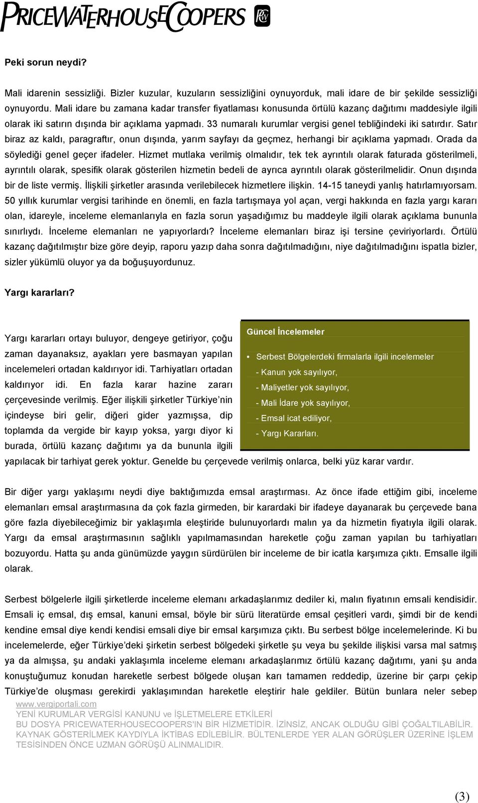 33 numaralı kurumlar vergisi genel tebliğindeki iki satırdır. Satır biraz az kaldı, paragraftır, onun dışında, yarım sayfayı da geçmez, herhangi bir açıklama yapmadı.