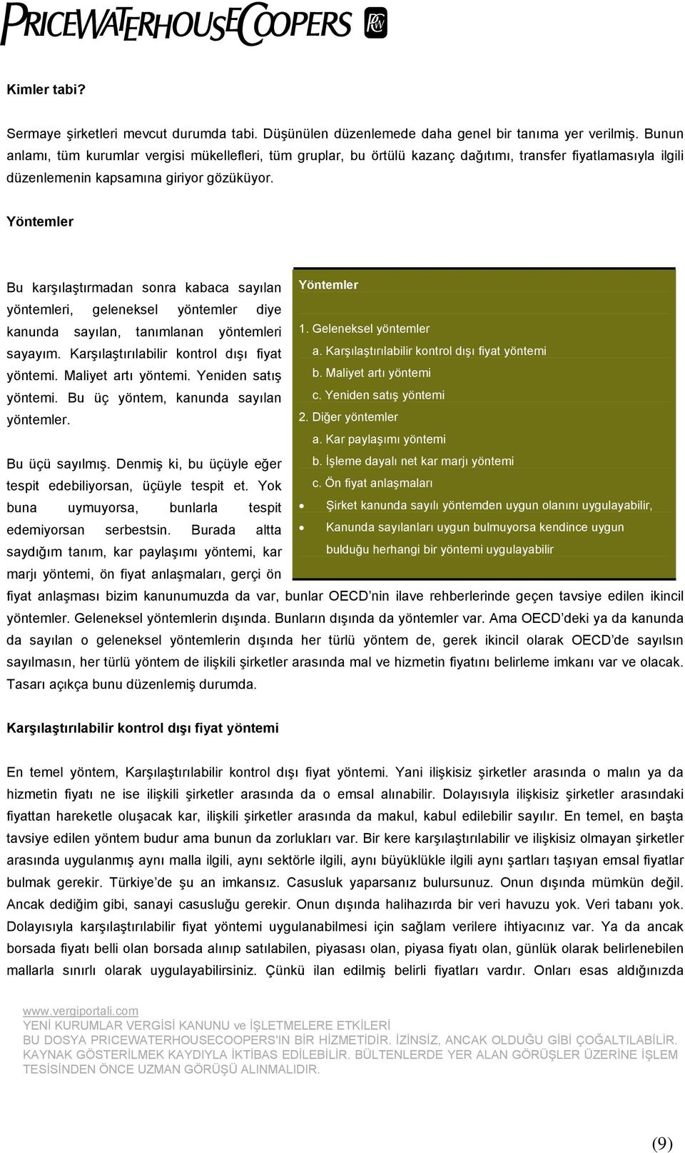 Yöntemler Bu karşılaştırmadan sonra kabaca sayılan Yöntemler yöntemleri, geleneksel yöntemler diye kanunda sayılan, tanımlanan yöntemleri 1. Geleneksel yöntemler sayayım.