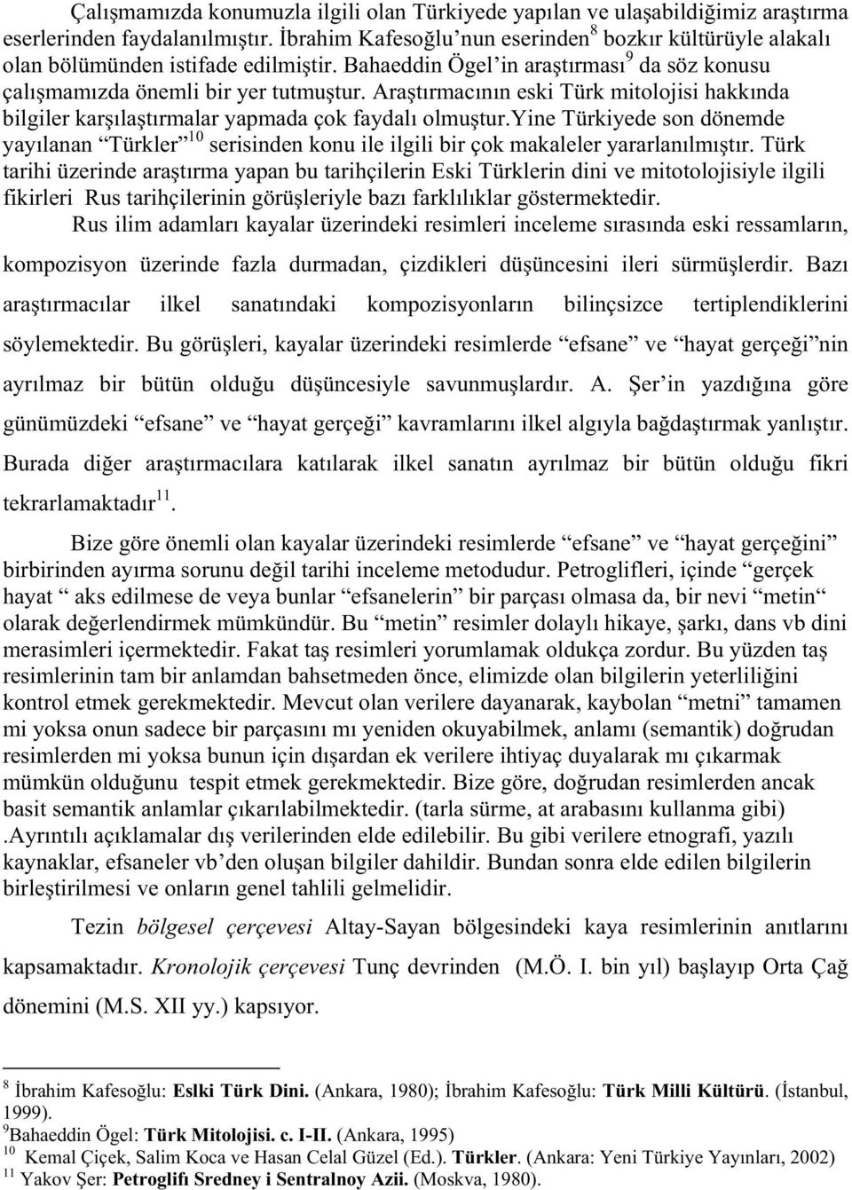 Ara t rmac n n eski Türk mitolojisi hakk nda bilgiler kar la t rmalar yapmada çok faydal olmu tur.