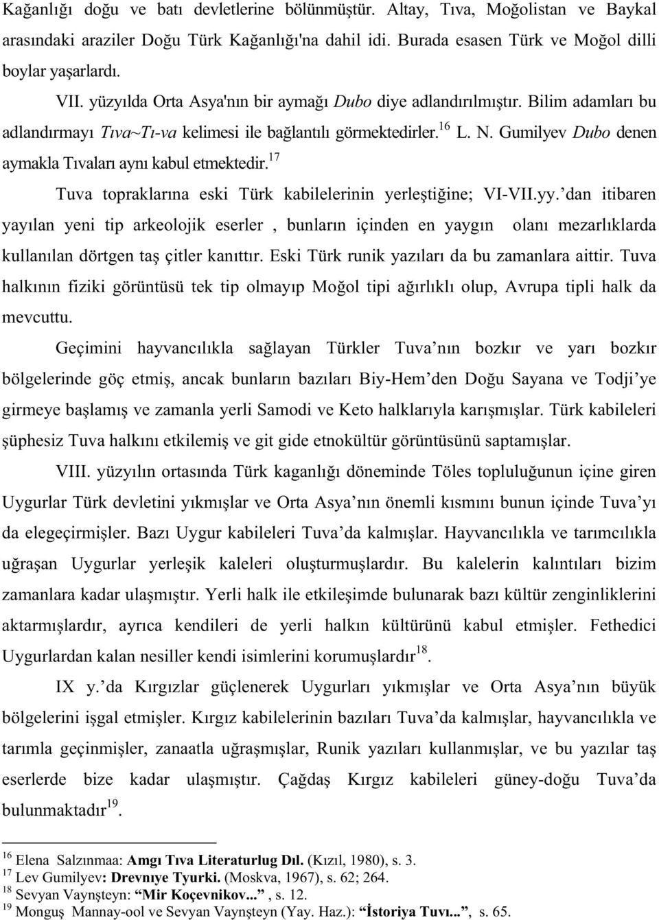 Gumilyev Dubo denen aymakla T valar ayn kabul etmektedir. 17 Tuva topraklar na eski Türk kabilelerinin yerle ti ine; VI-VII.yy.