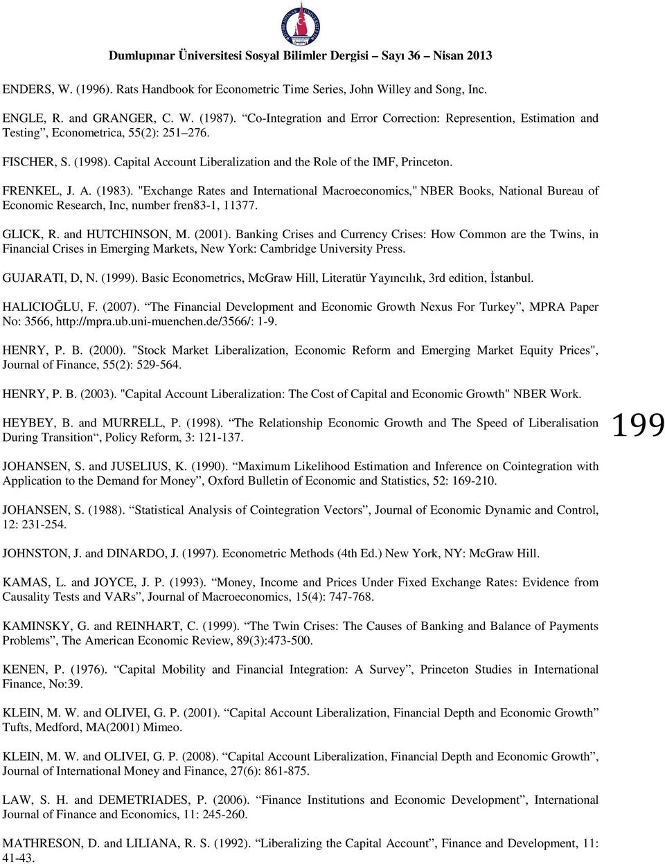 FRENKEL, J. A. (1983). "Exchange Rates and International Macroeconomics," NBER Books, National Bureau of Economic Research, Inc, number fren83-1, 11377. GLICK, R. and HUTCHINSON, M. (2001).