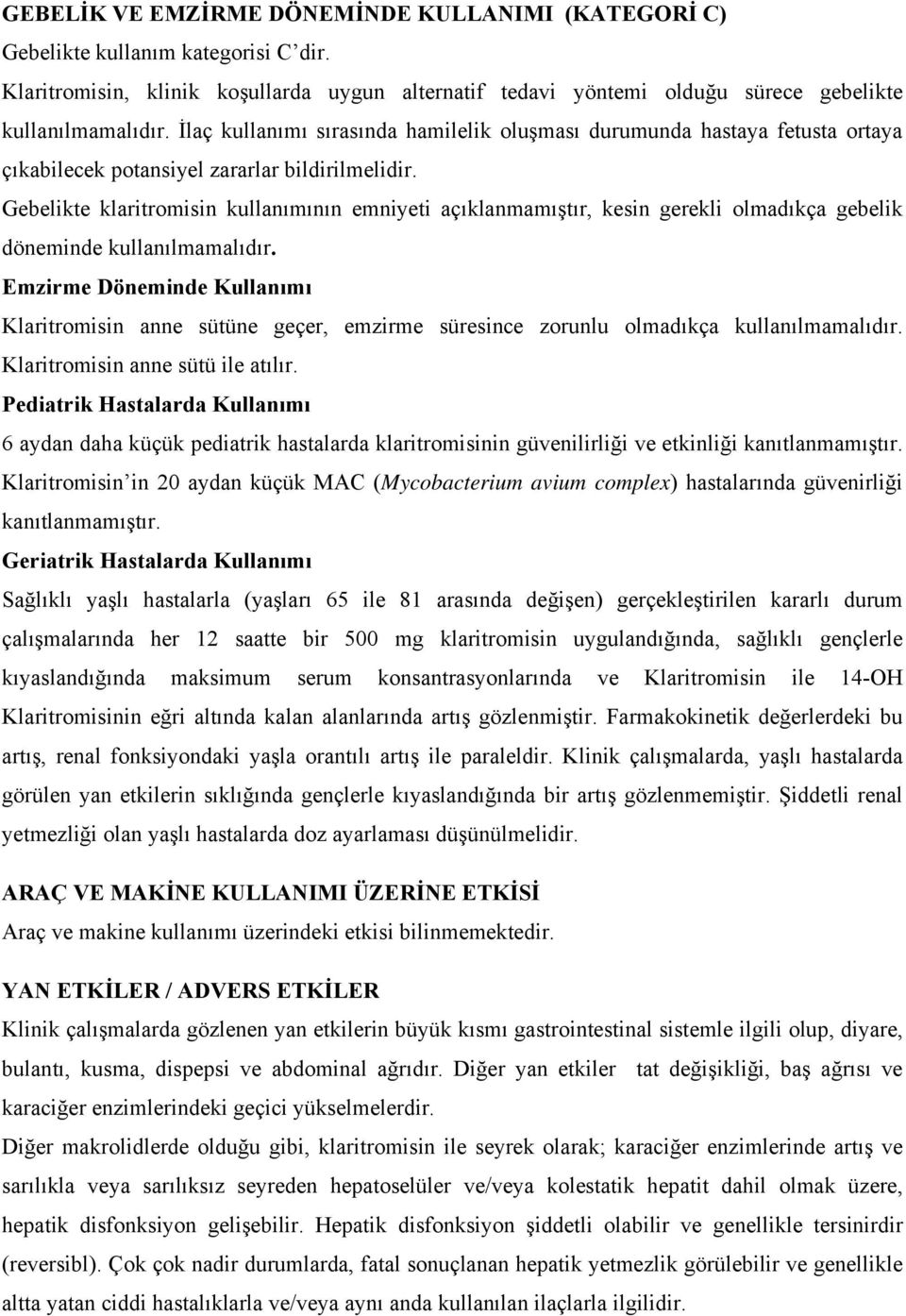 Gebelikte klaritromisin kullanımının emniyeti açıklanmamıştır, kesin gerekli olmadıkça gebelik döneminde kullanılmamalıdır.